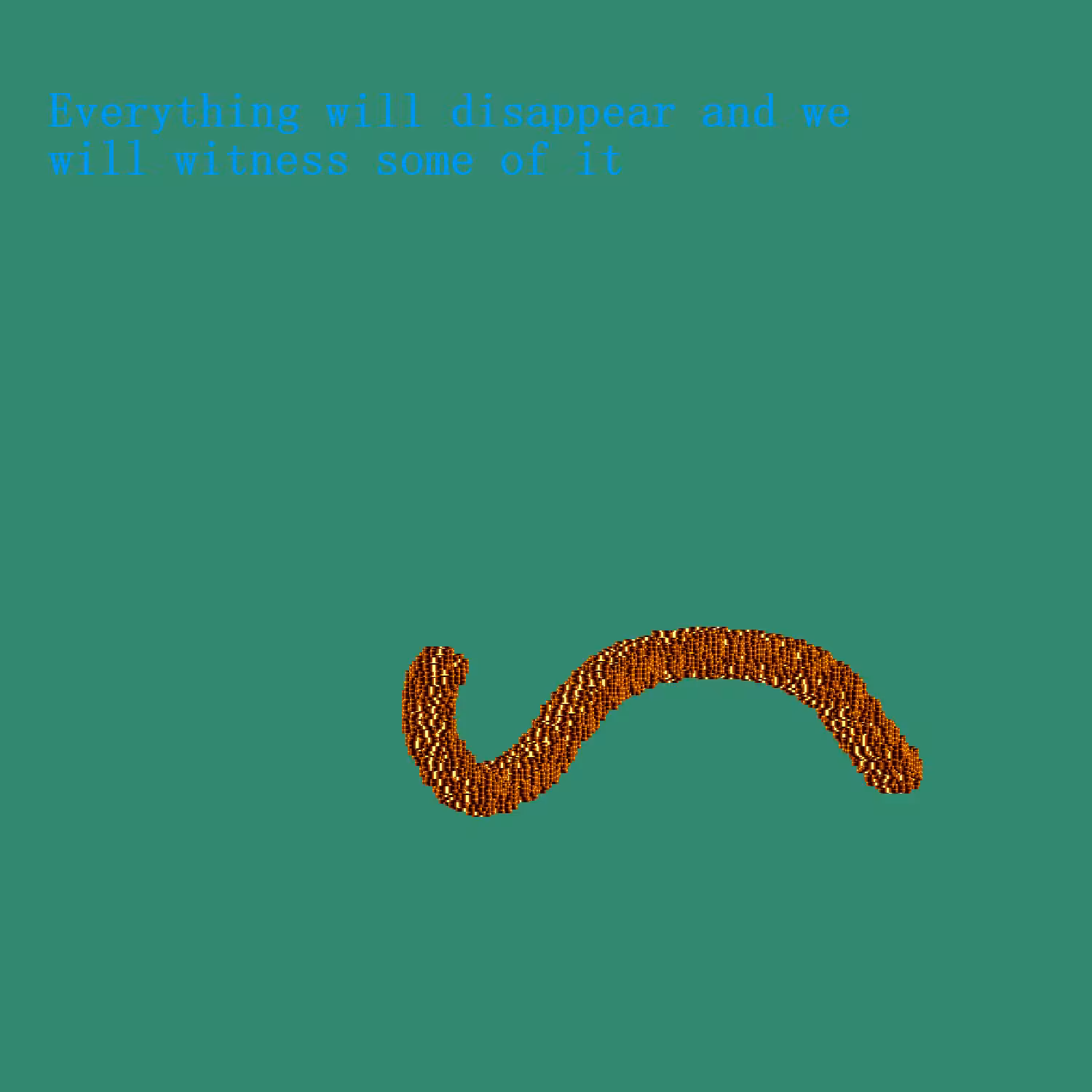 Everything will disappear and we will witness some of it
