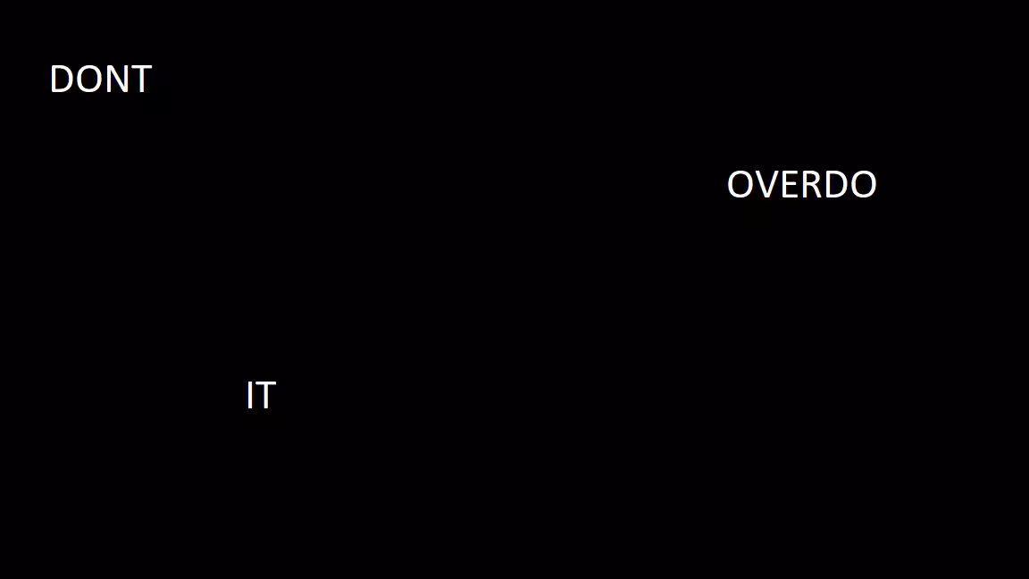 dont overdo it