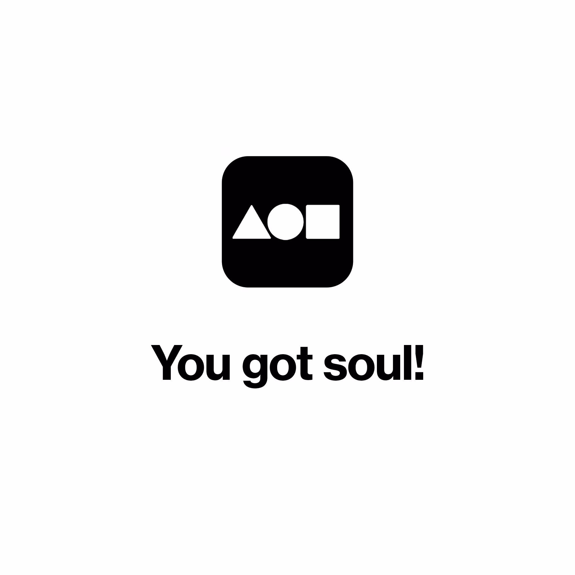 You got soul!
