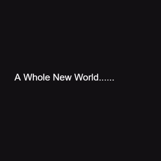 A Whole New World......