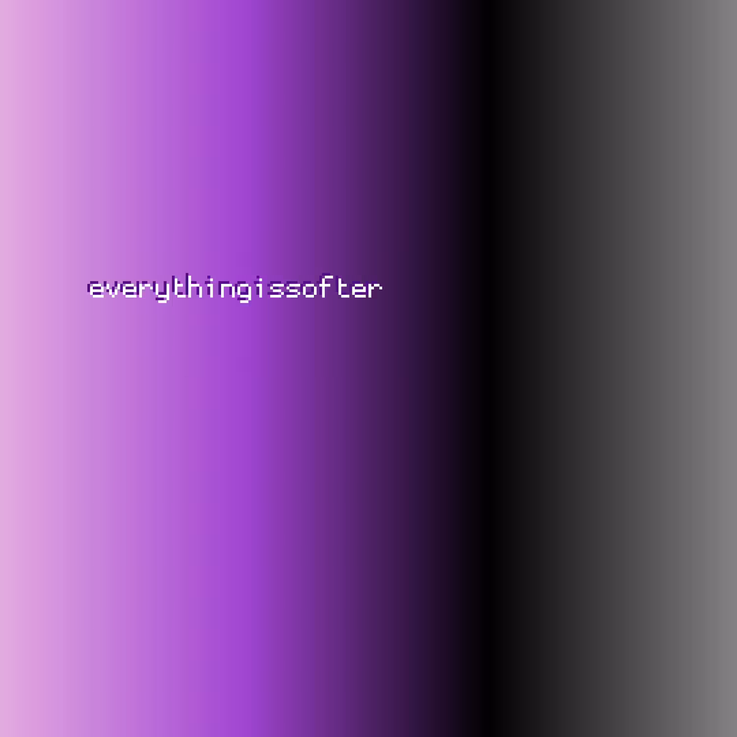 Tape 3: everythingissofter