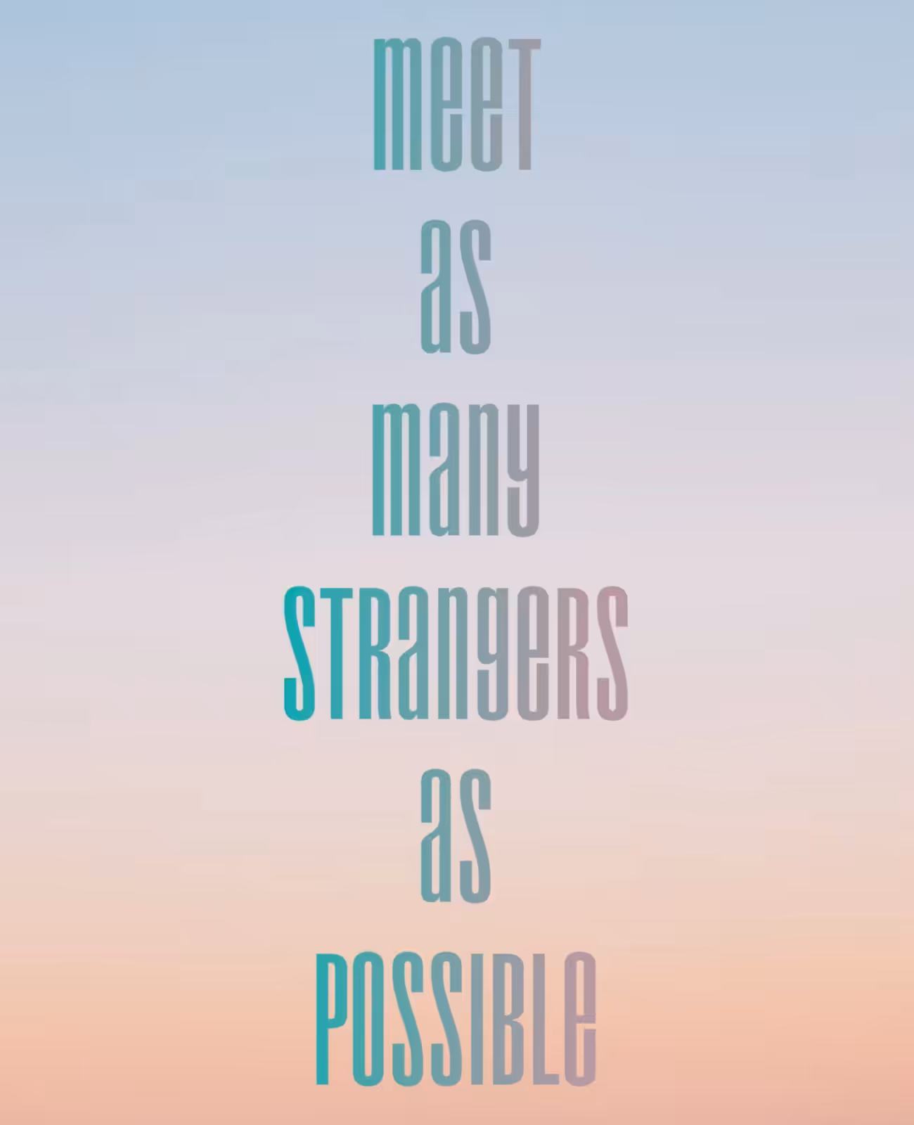 Meet As Many Strangers As Possible