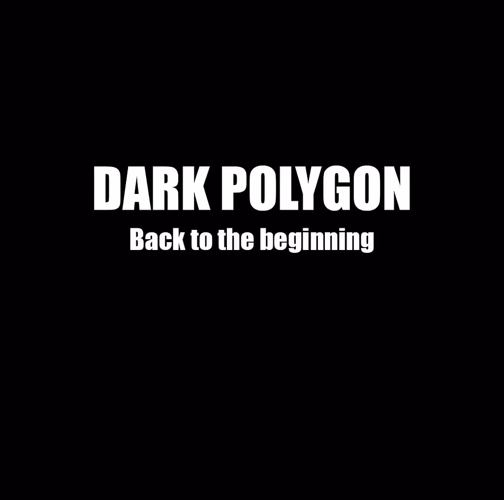 DARK POLYGON — Back to the Beginning