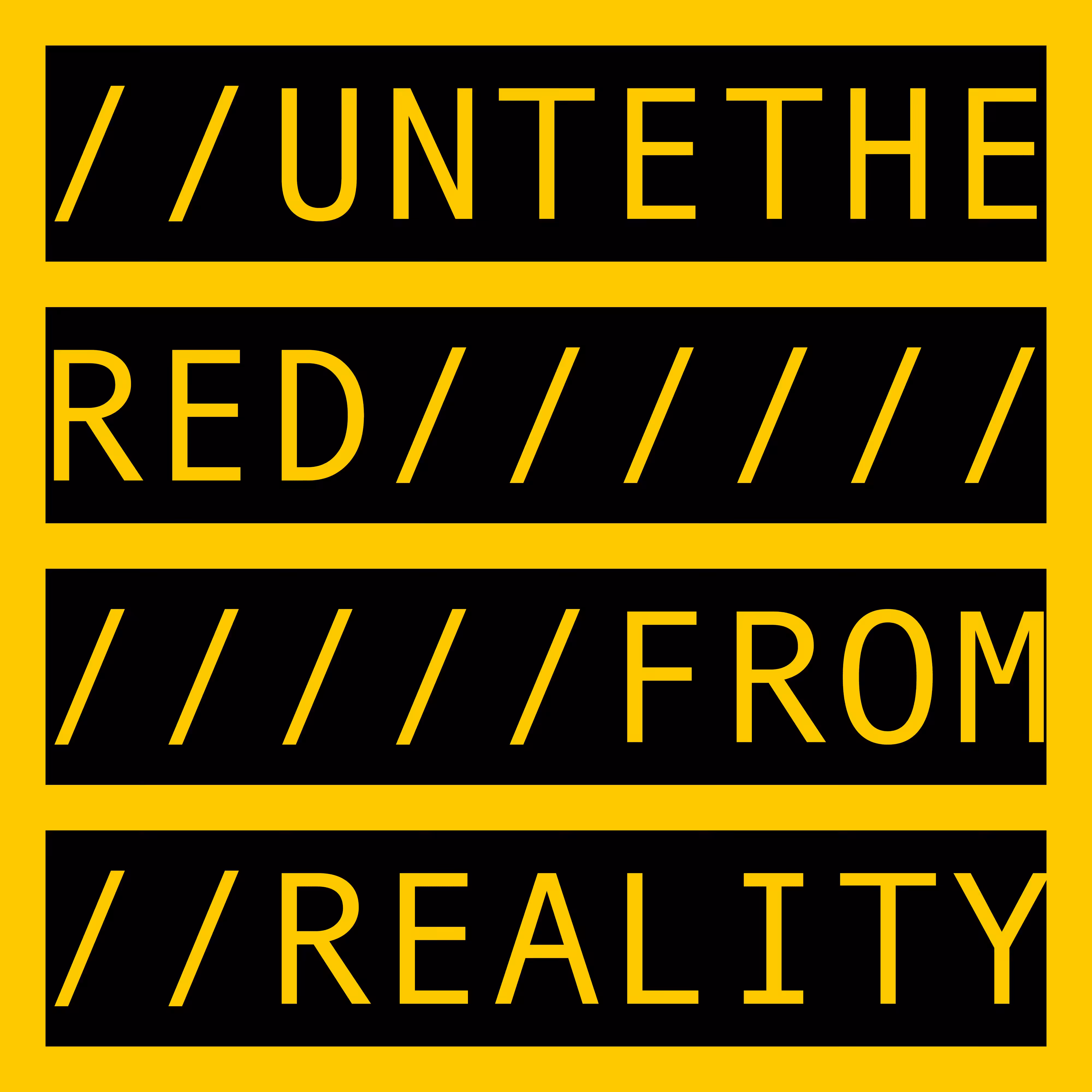 UNTETHERED FROM REALITY 