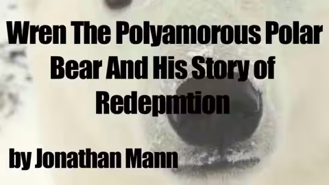 Wren the Polyamorous Polar Bear and His Story of Redemtion | Song A Day #00111