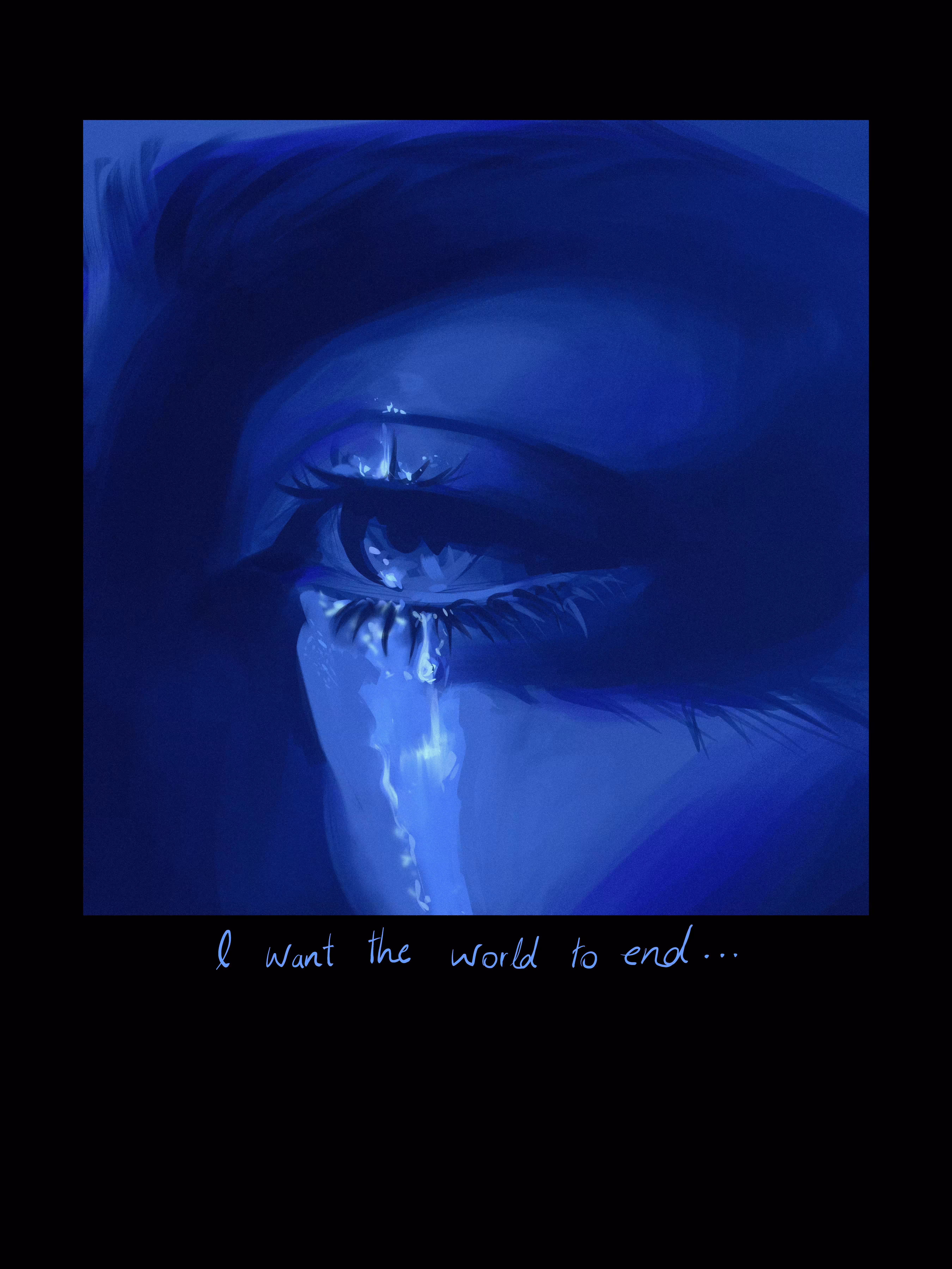 I want the world to end...