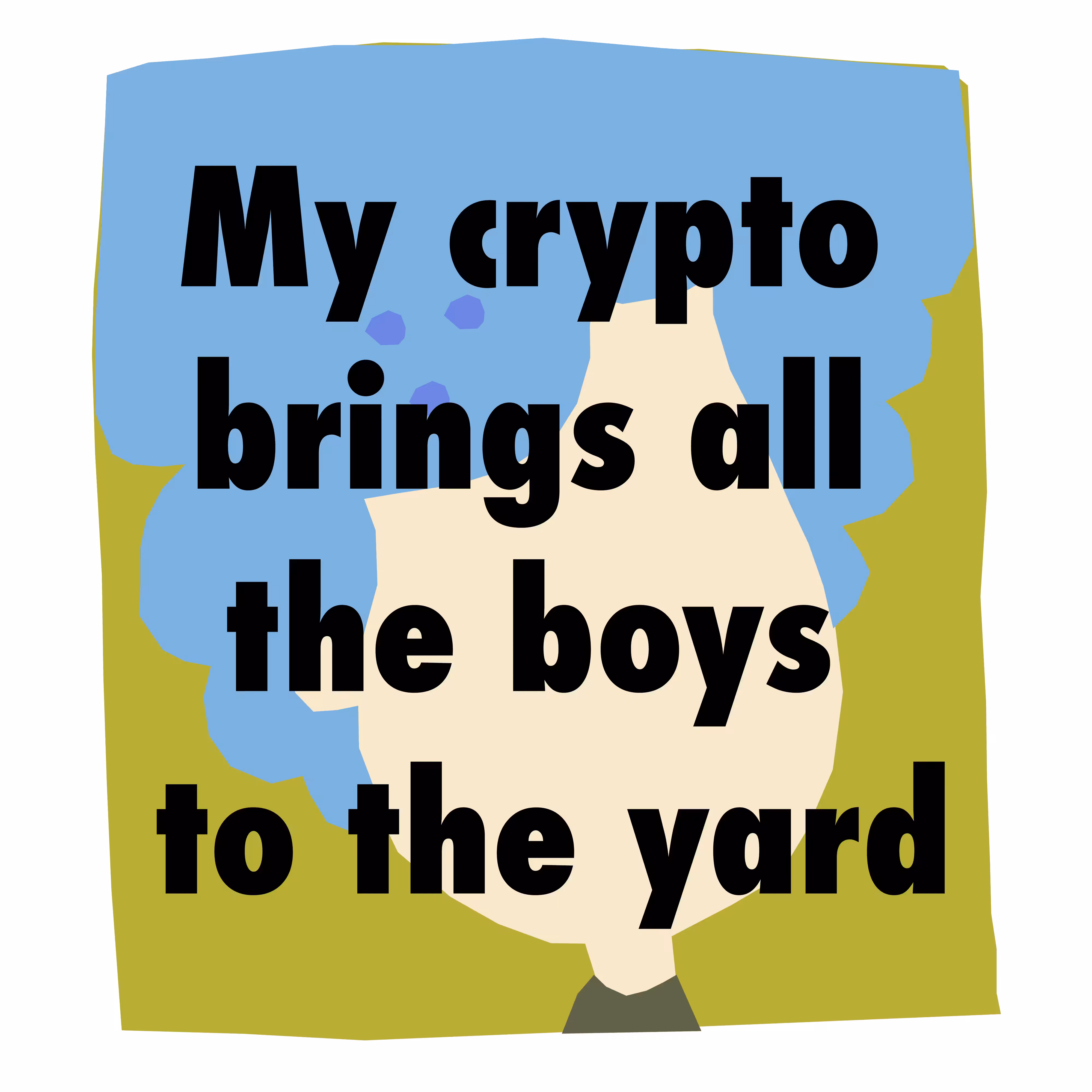 My Crypto brings all the boys to the yards