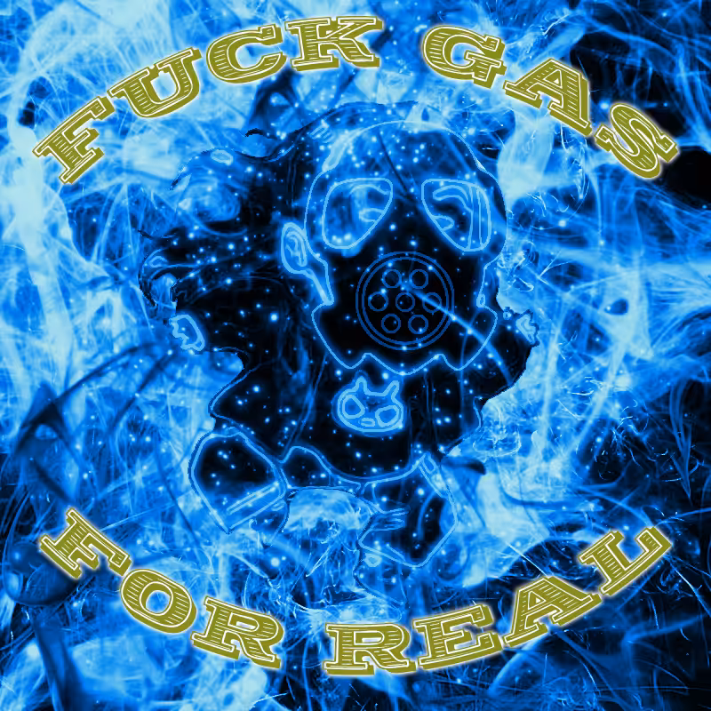 FUCK GAS - FOR REAL