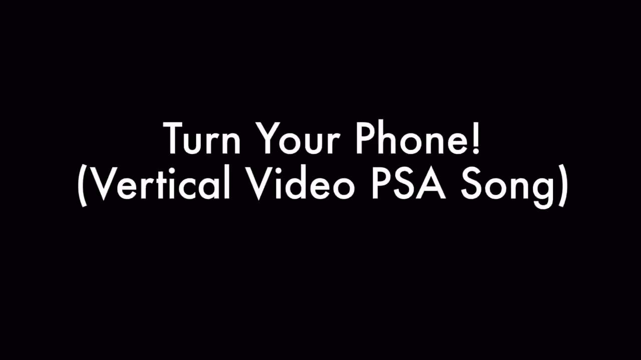 Turn Your Phone! (Vertical Video PSA)