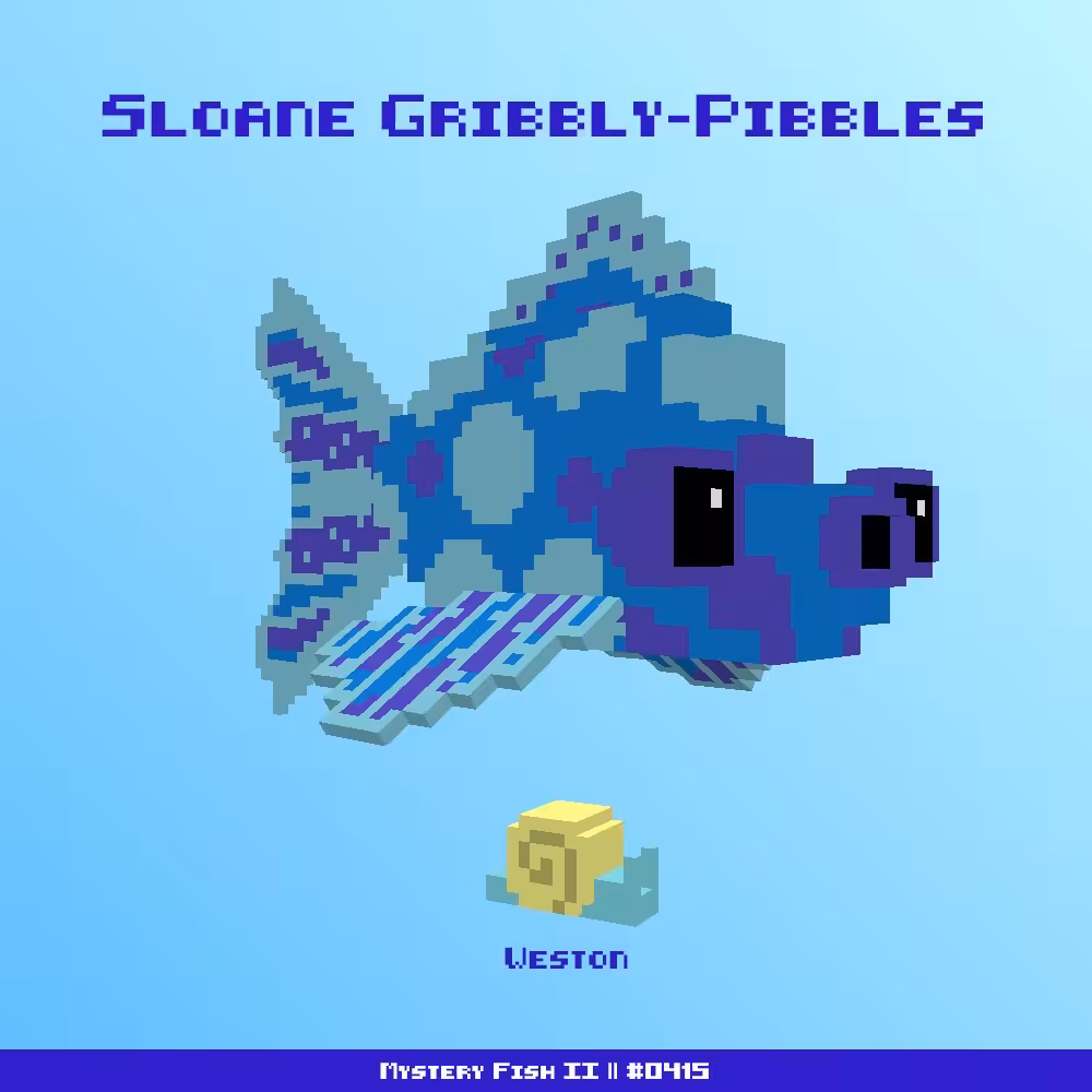 Sloane Gribbly-Pibbles :: Mystery Fish 0415/1000