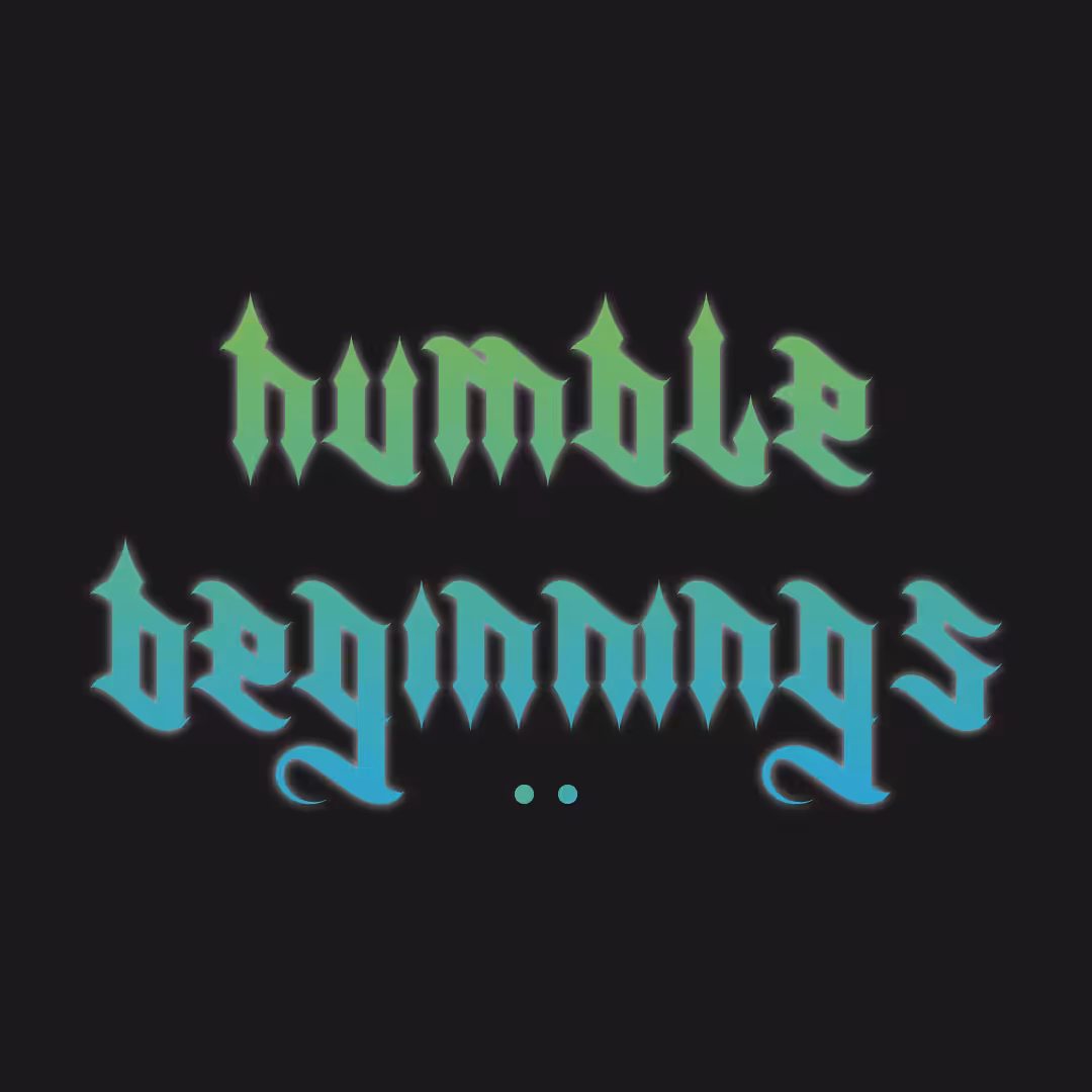 Humble Beginnings