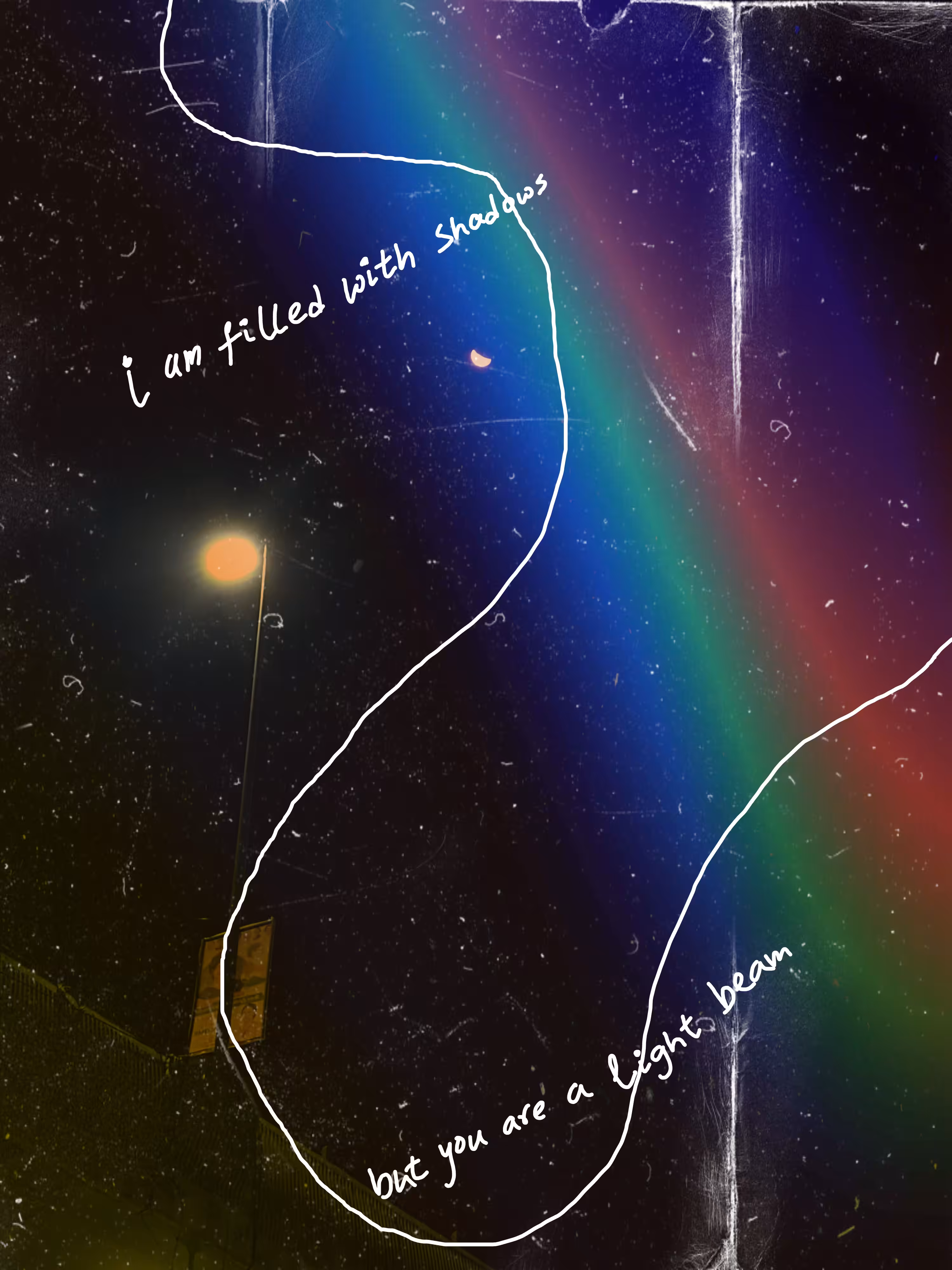 i am filled with shadows, but you are a light beam