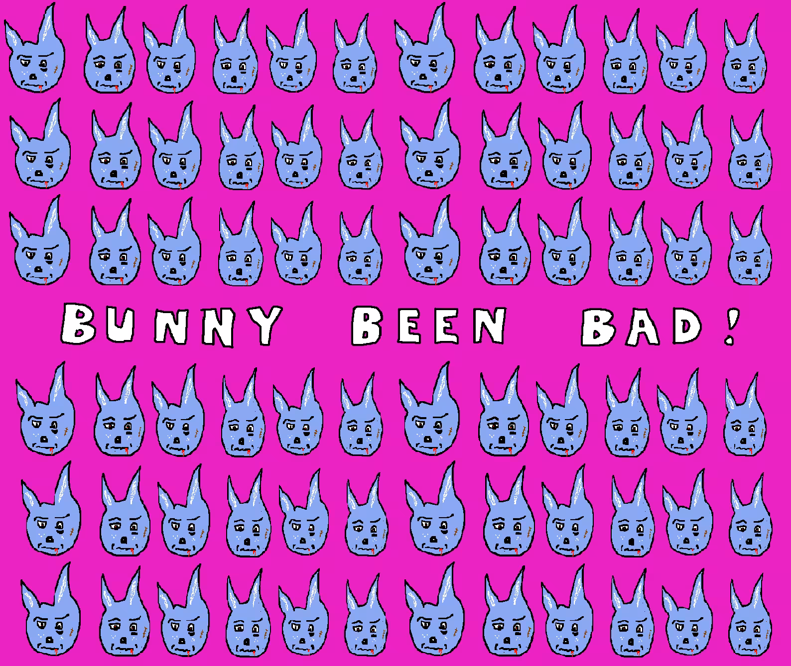 BUNNY BEEN BAD!