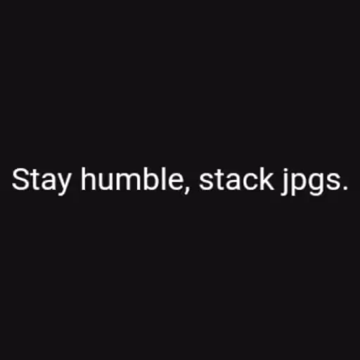 Stay humble, stack j...