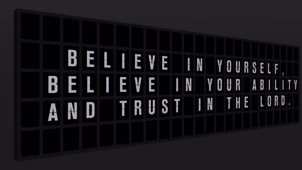 Appropriate Response: BELIEVE IN YOURSELF, BELIEVE IN YOUR ABILITY AND TRUST IN THE LORD.