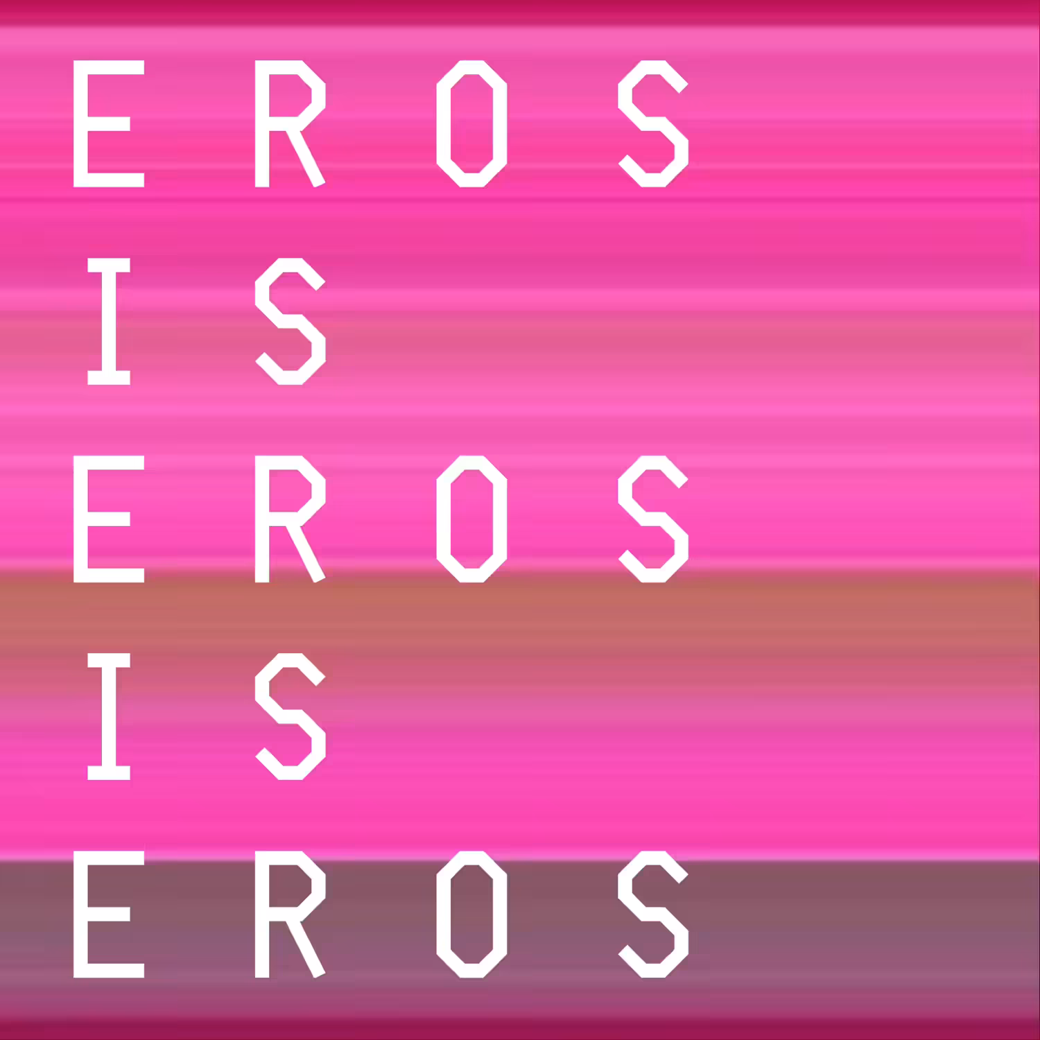 EROS IS EROS IS EROS