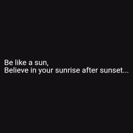 Be like a sun,
Belie...
