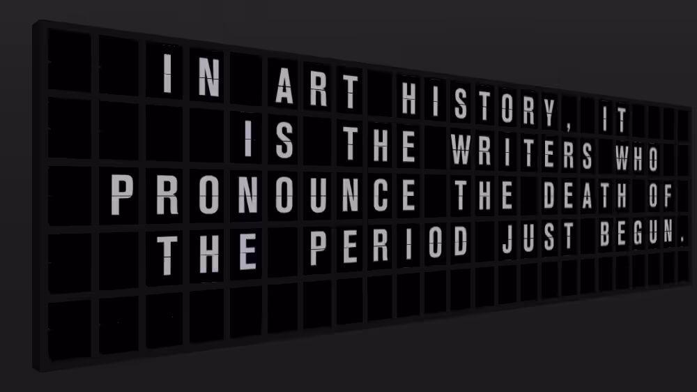 Appropriate Response: IN ART HISTORY, IT IS THE WRITERS WHO PRONOUNCE THE DEATH OF THE PERIOD JUST BEGUN.