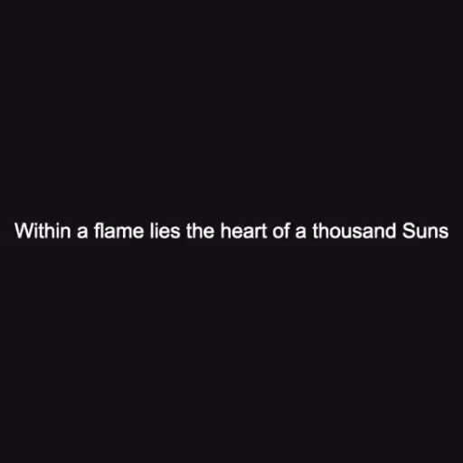 Within a flame lies ...