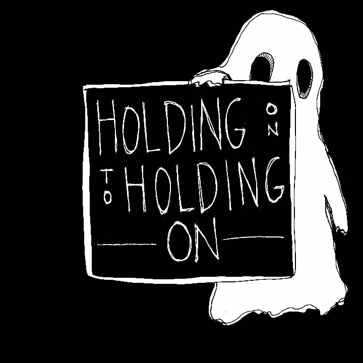 hold on to holding on. 