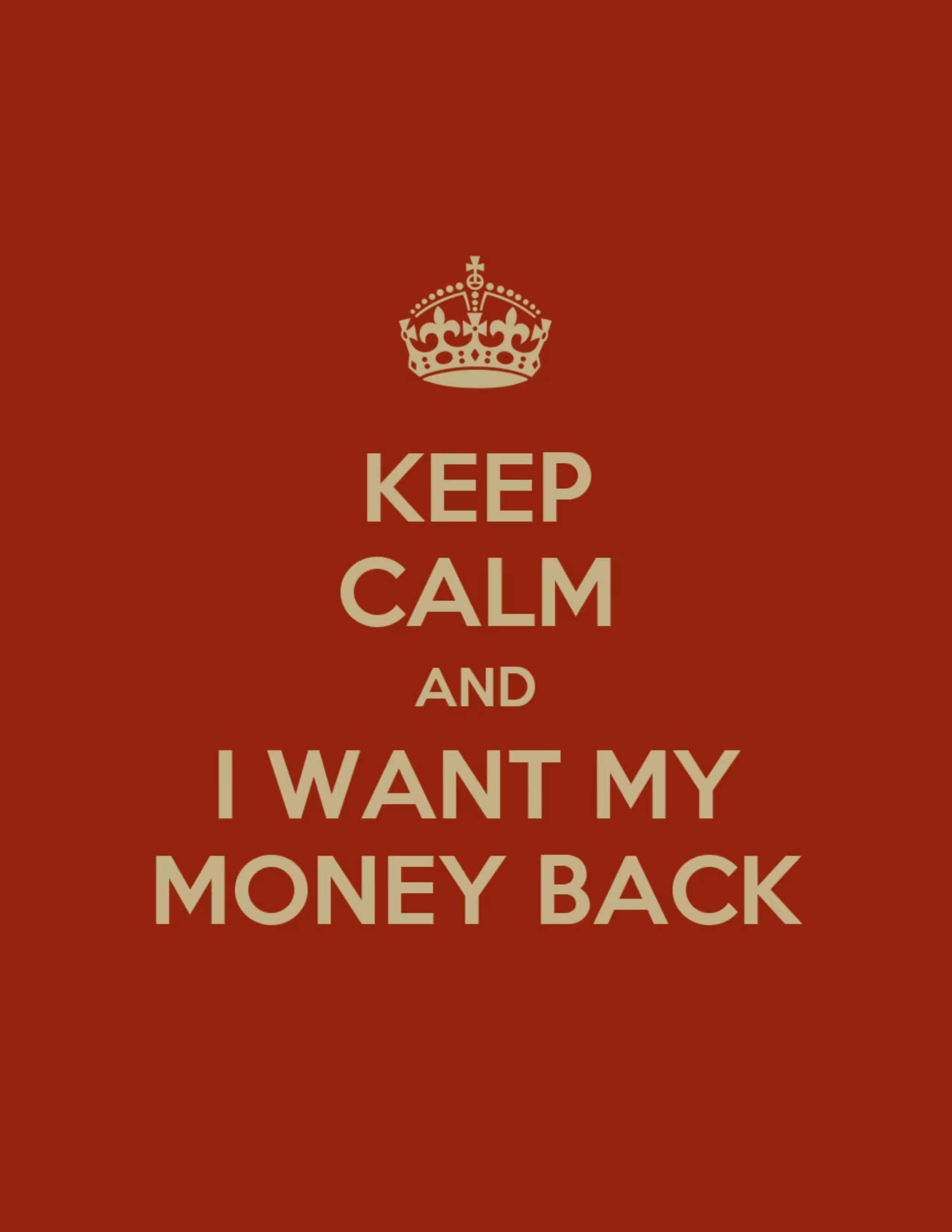 Keep Calm & I Want My Money Back #2