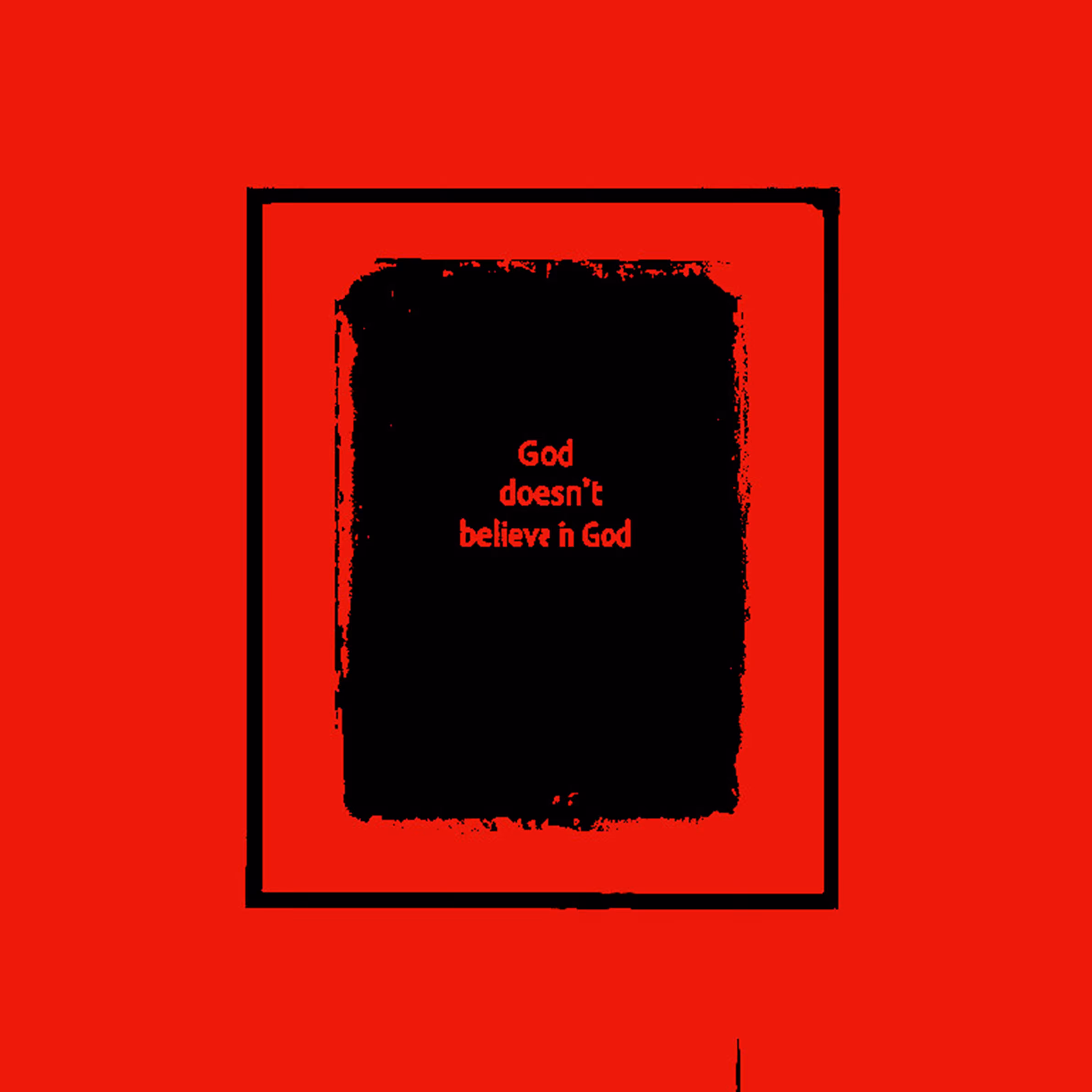 God doesn't believe in God