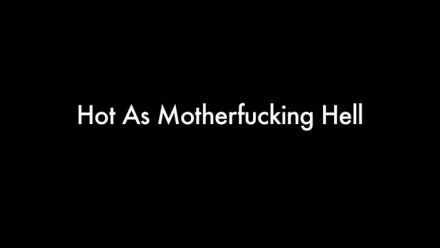 Hot As Motherfucking Hell