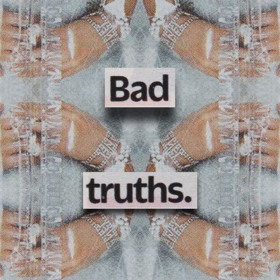 Bad Truths