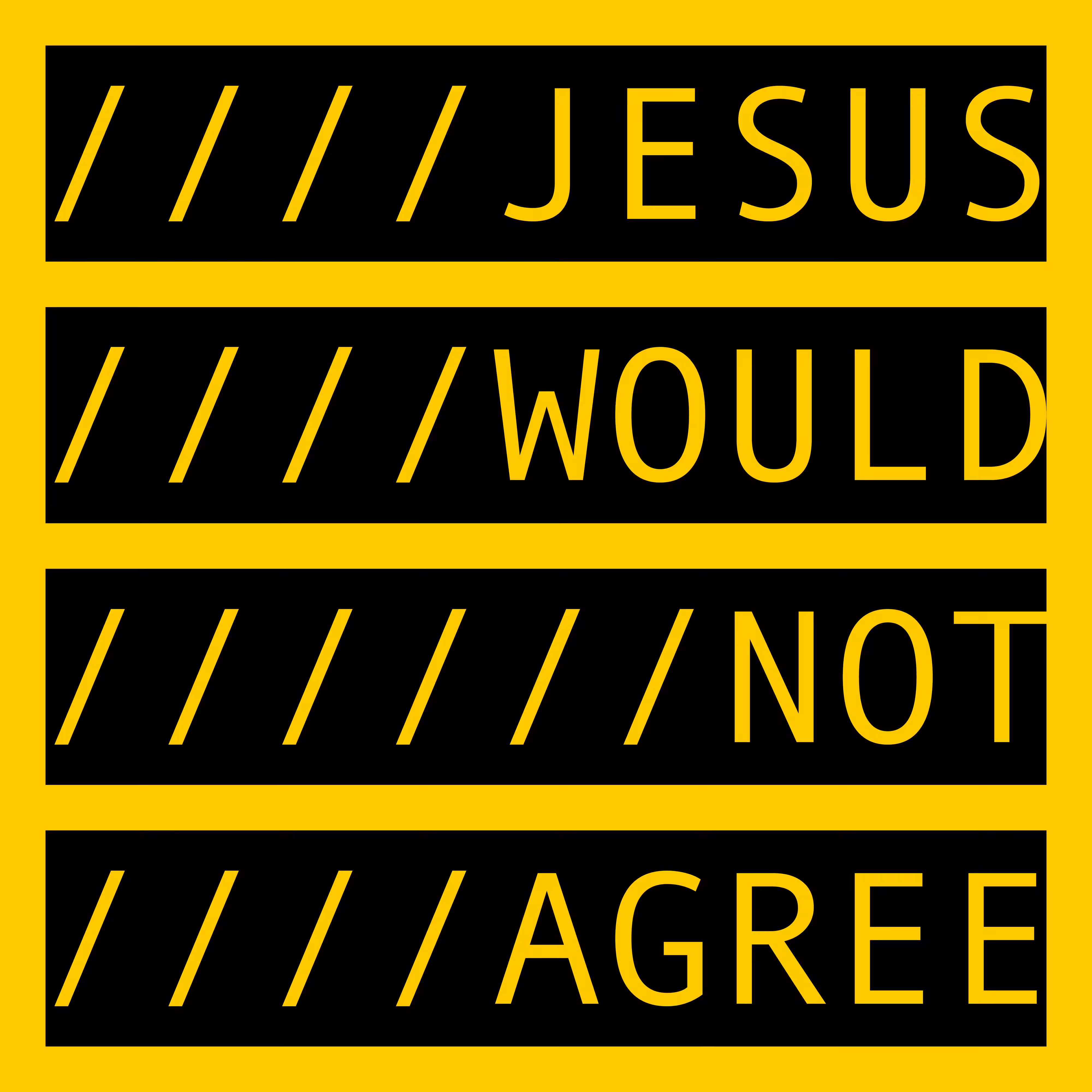 JESUS WOULD NOT AGREE