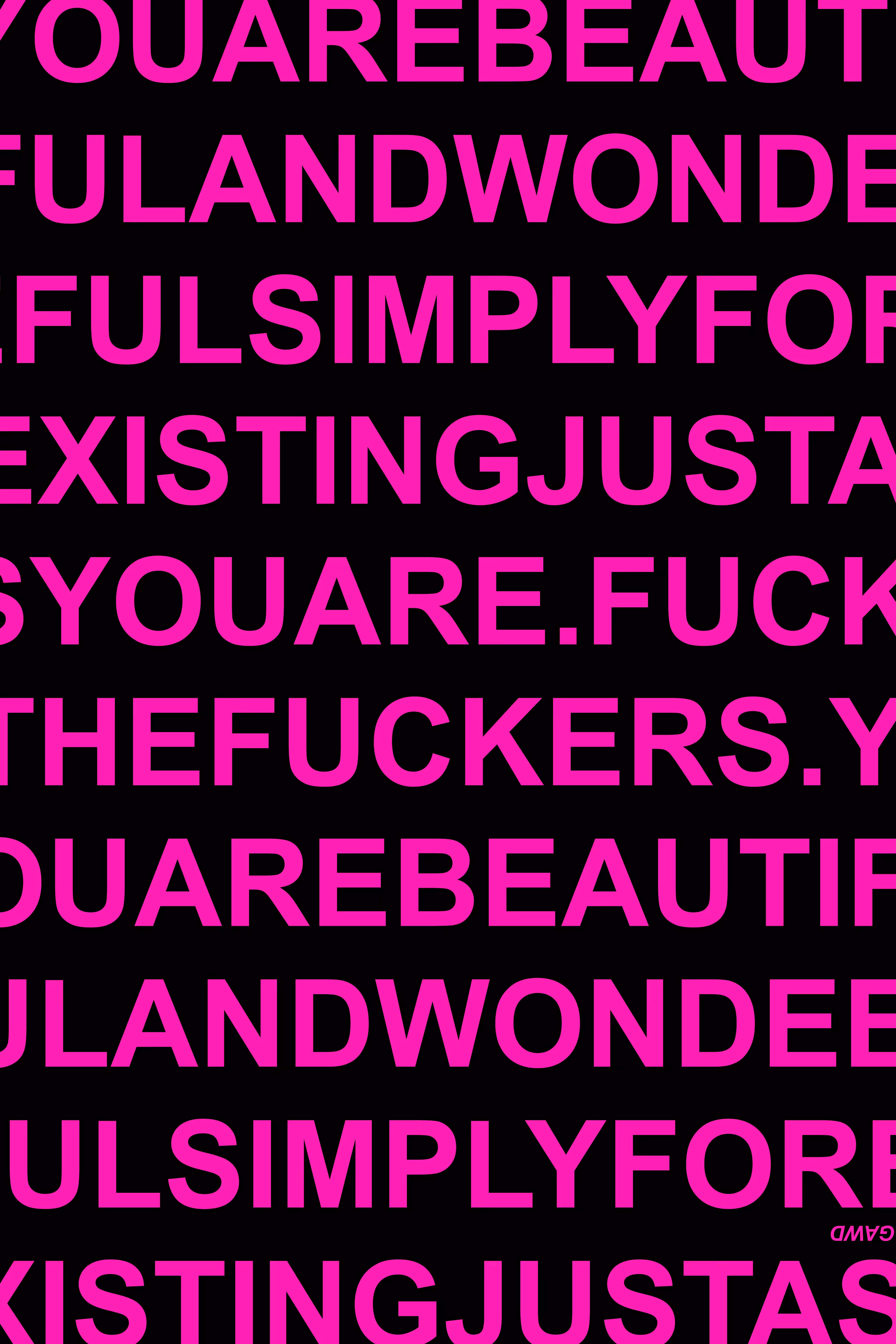 2026 ARTWORK: YOU ARE BEAUTIFUL AND WONDERFUL SIMPLY FOR EXISTING JUST AS YOU ARE. FUCK THE FUCKERS. (482)