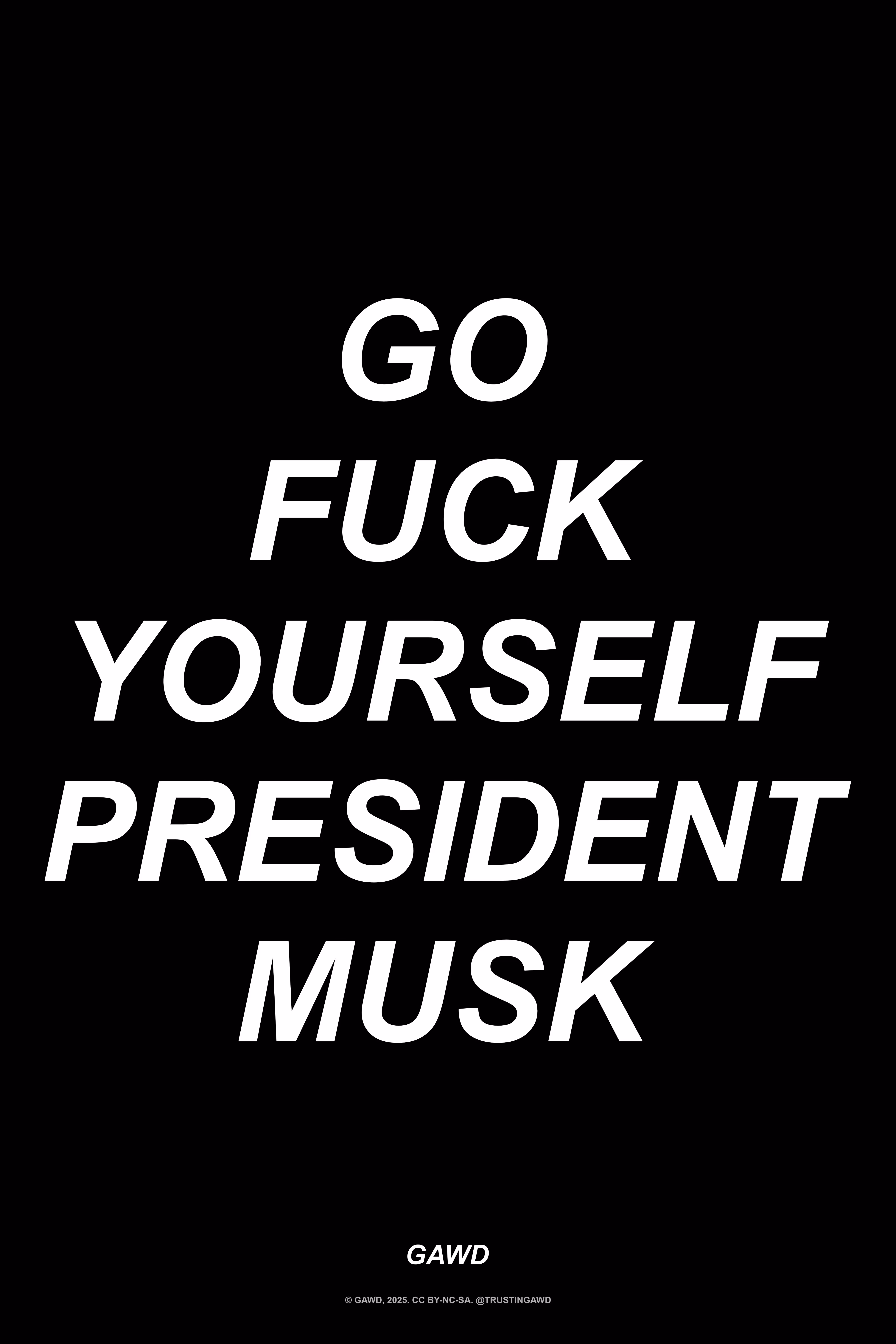 GO FUCK YOURSELF PRESIDENT MUSK (b)