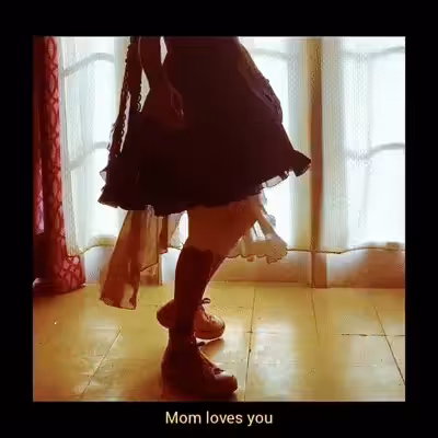 Mom loves you