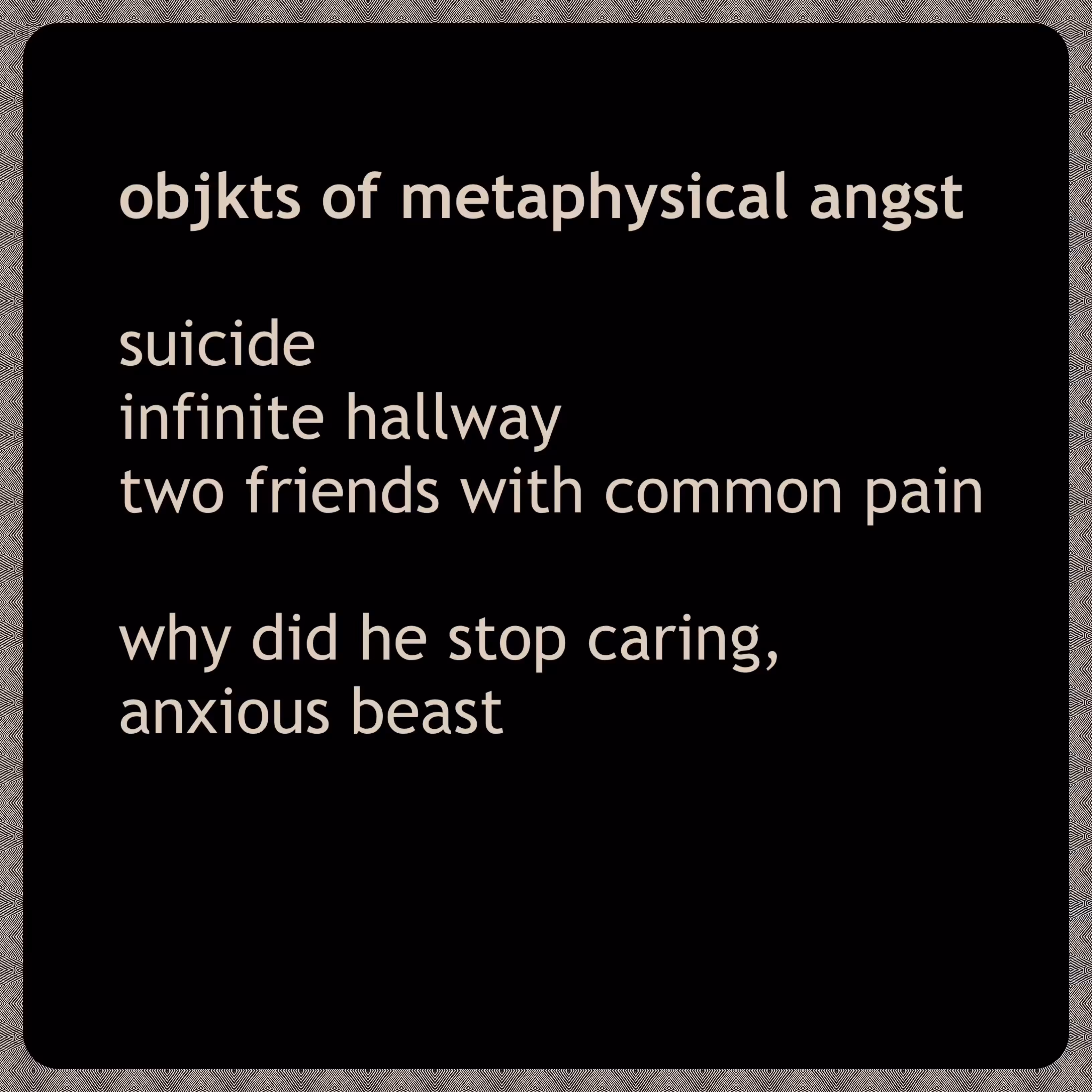 objkts of metaphysical angst