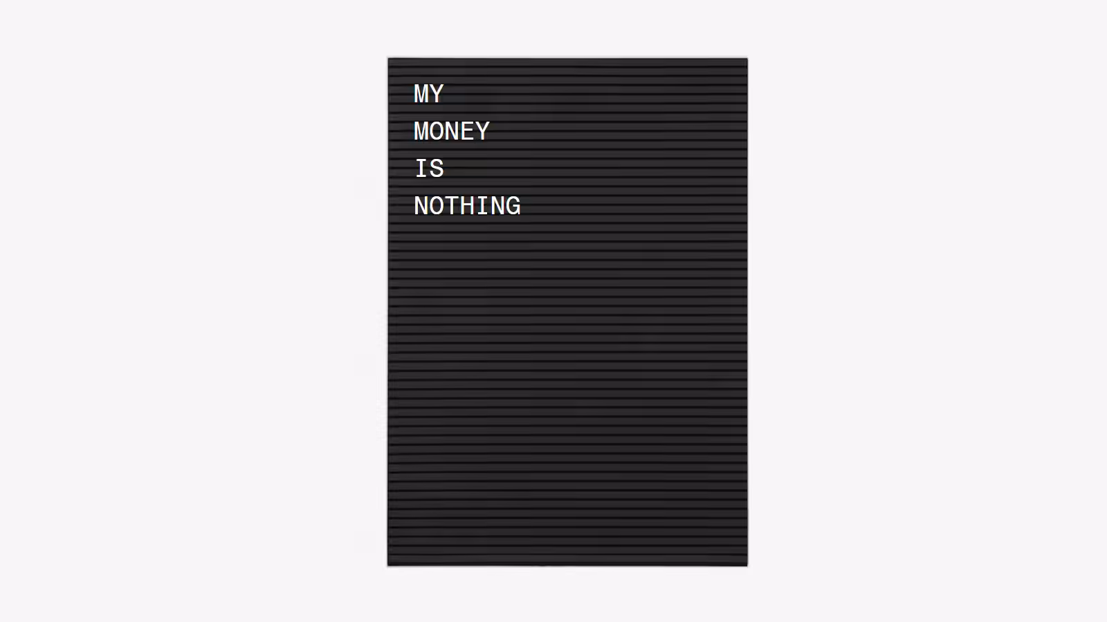 My money is nothing