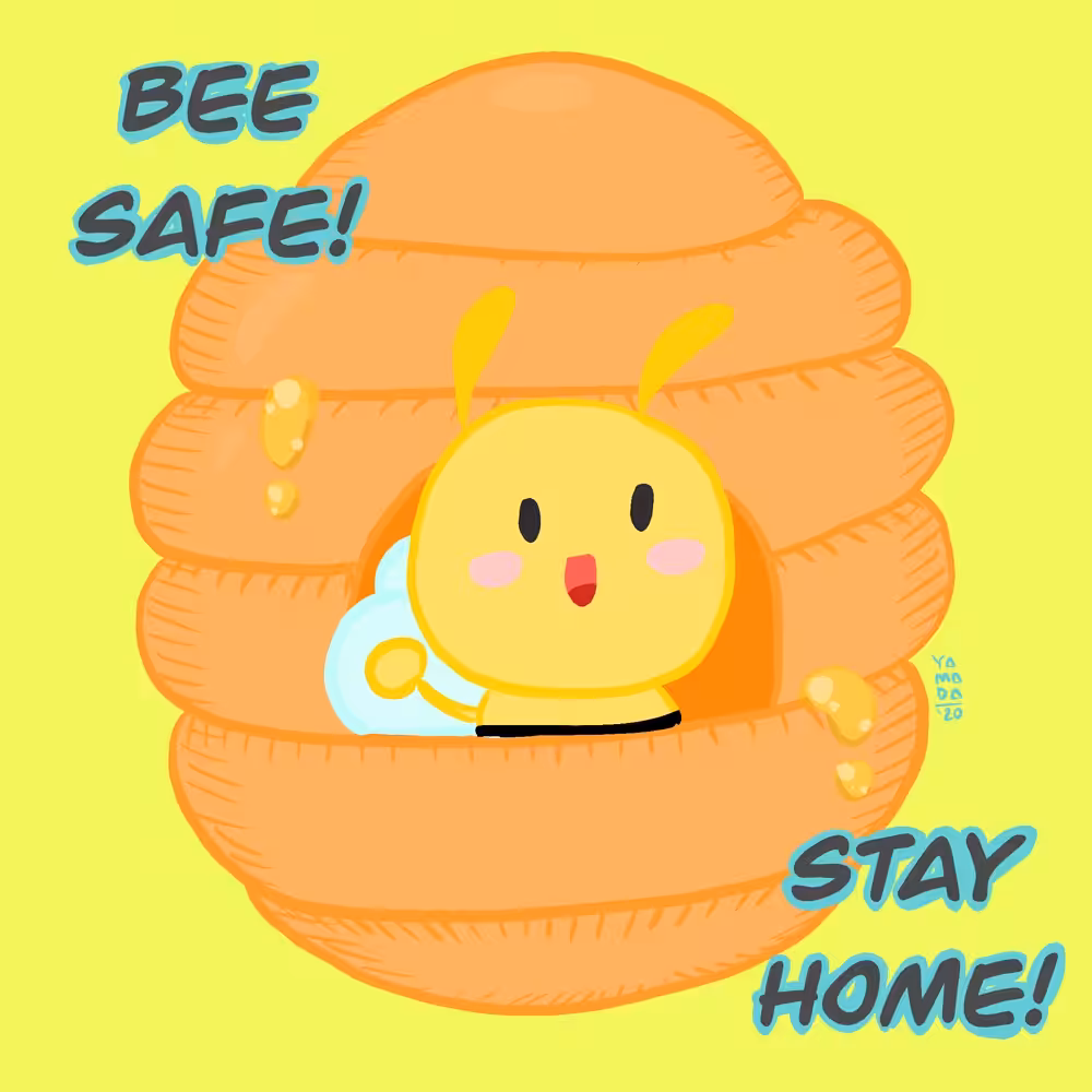 Bee safe! Stay home!