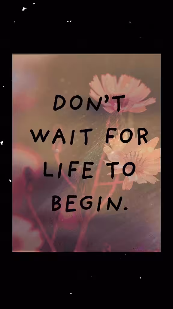 Life is Already Happening