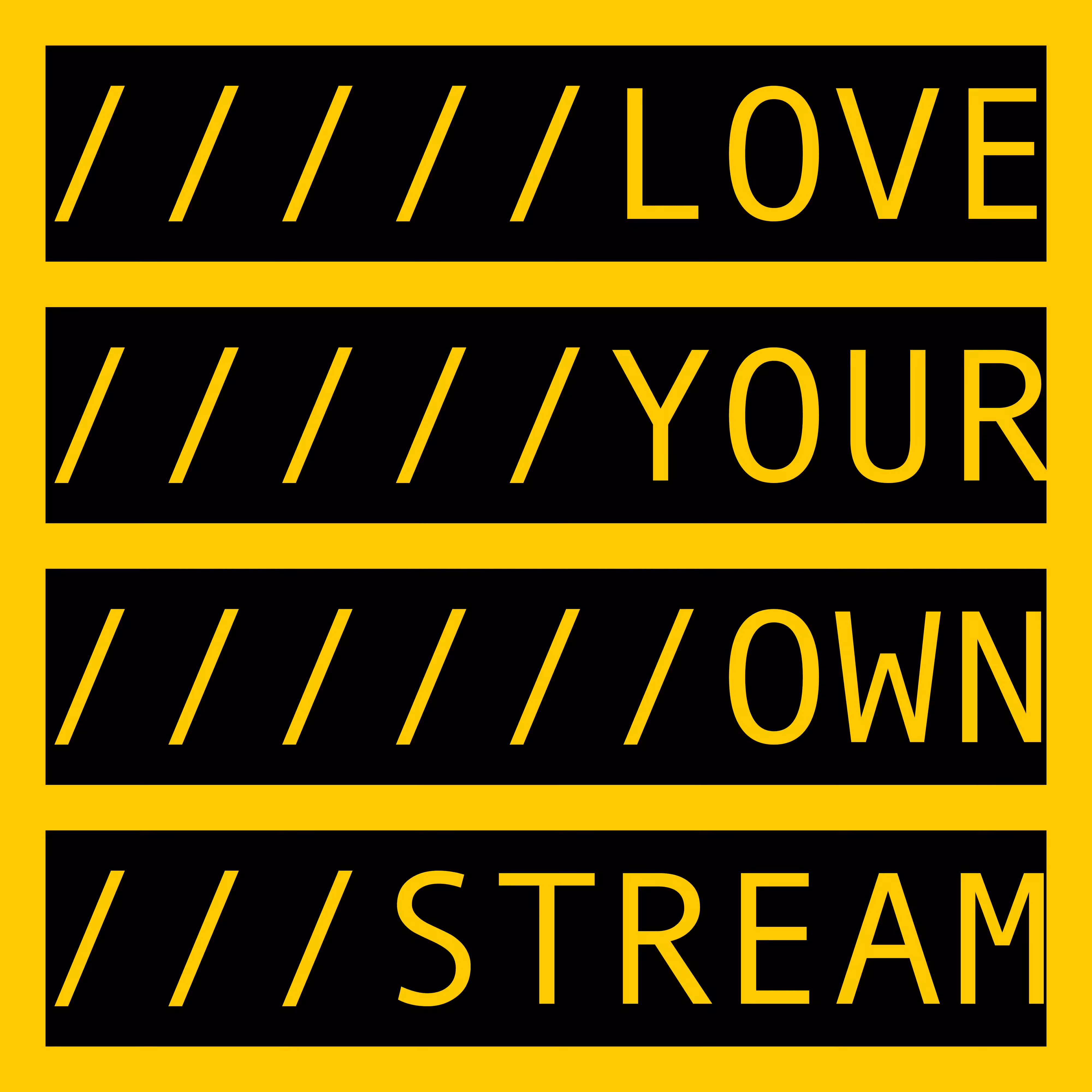 COMMENT OUT: LOVE YOUR OWN STREAM