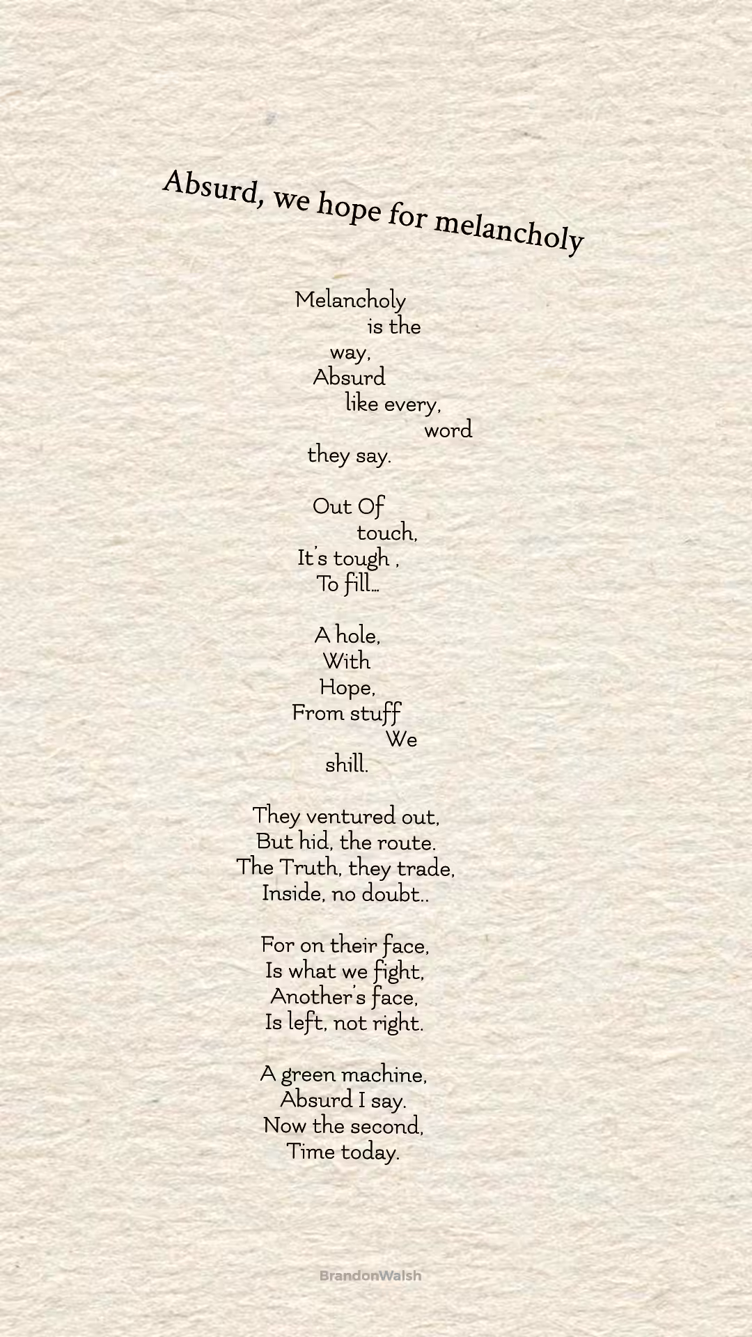 Absurd, we hope for melancholy.