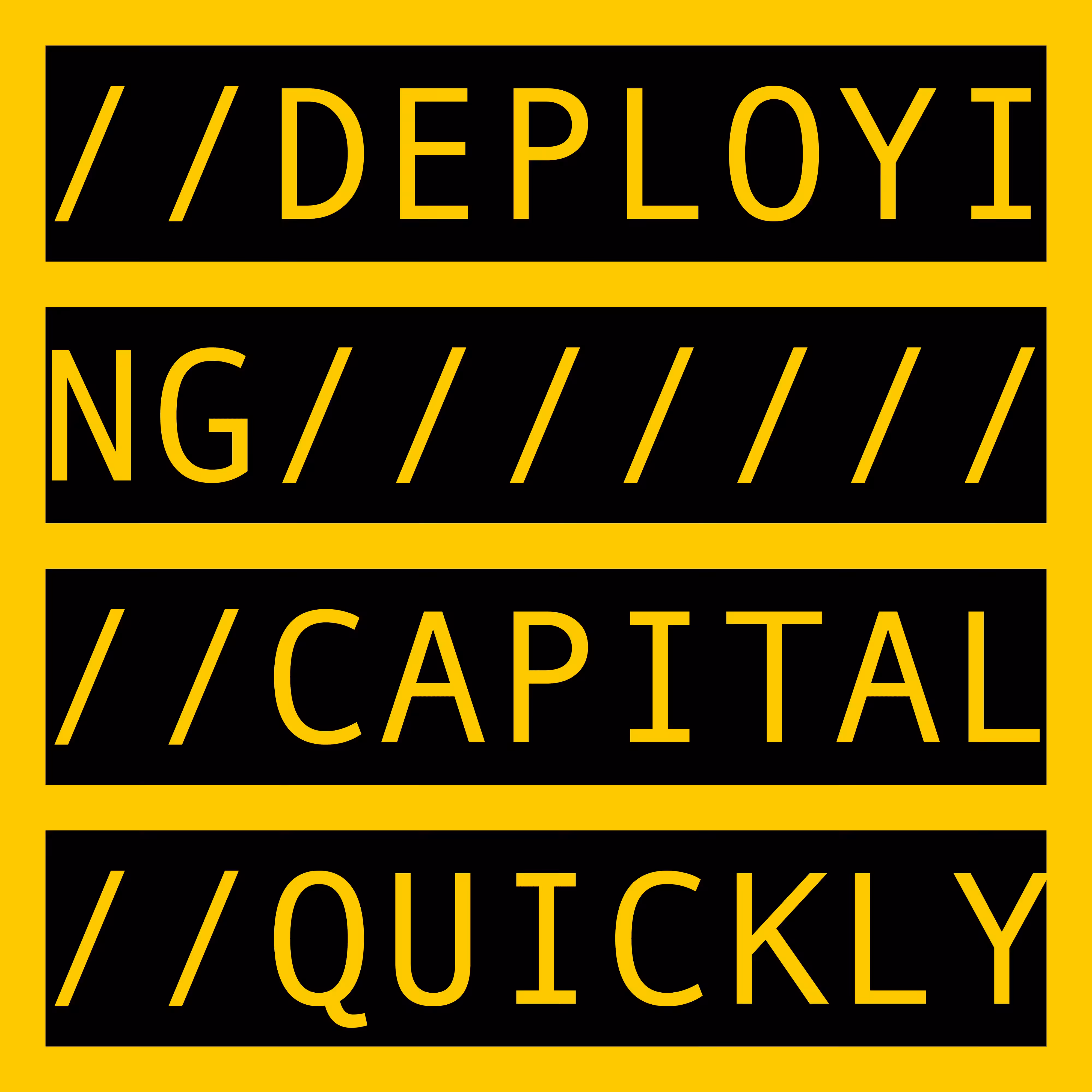 DEPLOYING CAPITAL QUICKLY 