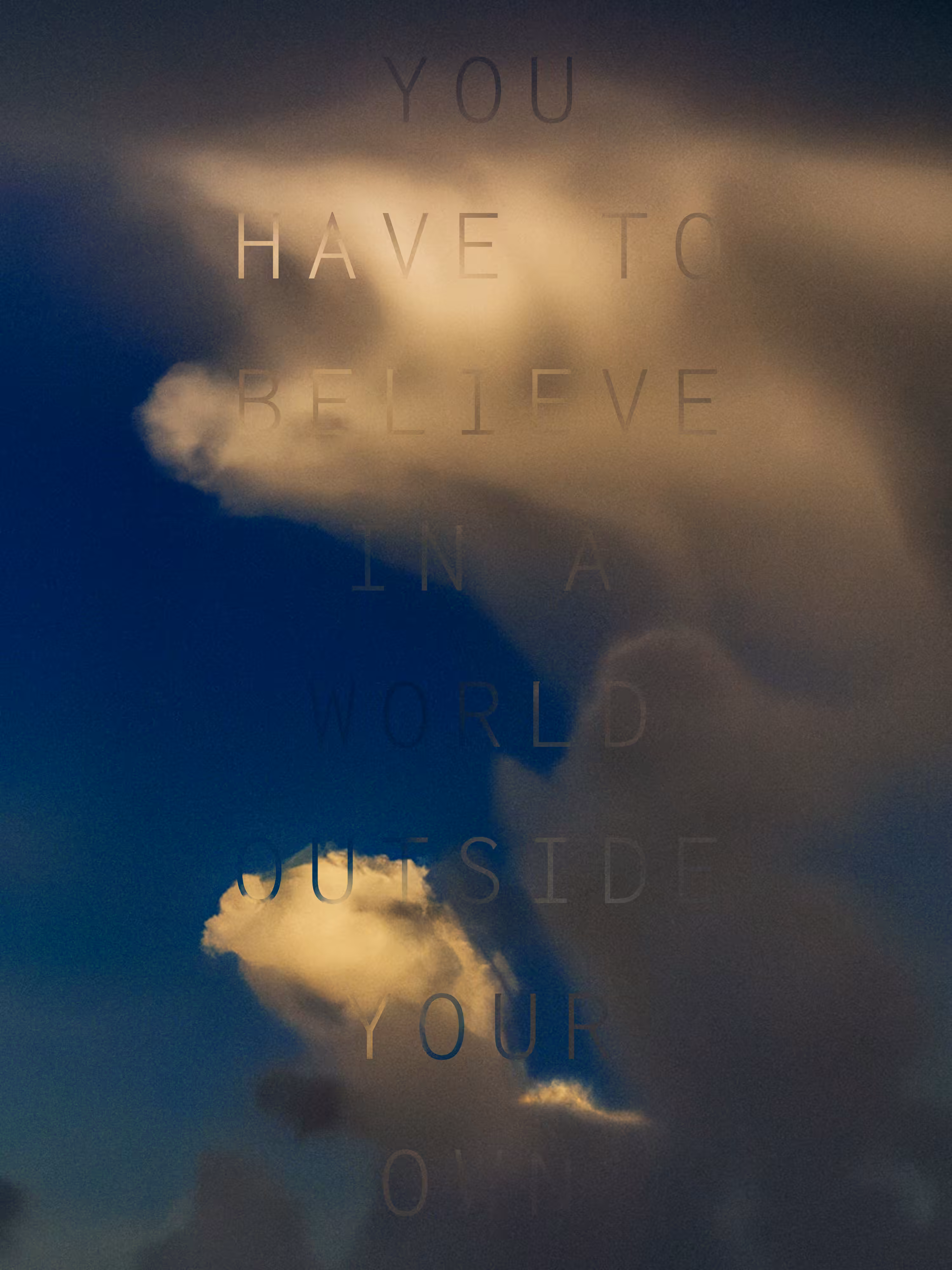 REVELATIONS: (YOU HAVE TO BELIEVE IN A WORLD OUTSIDE YOUR OWN)