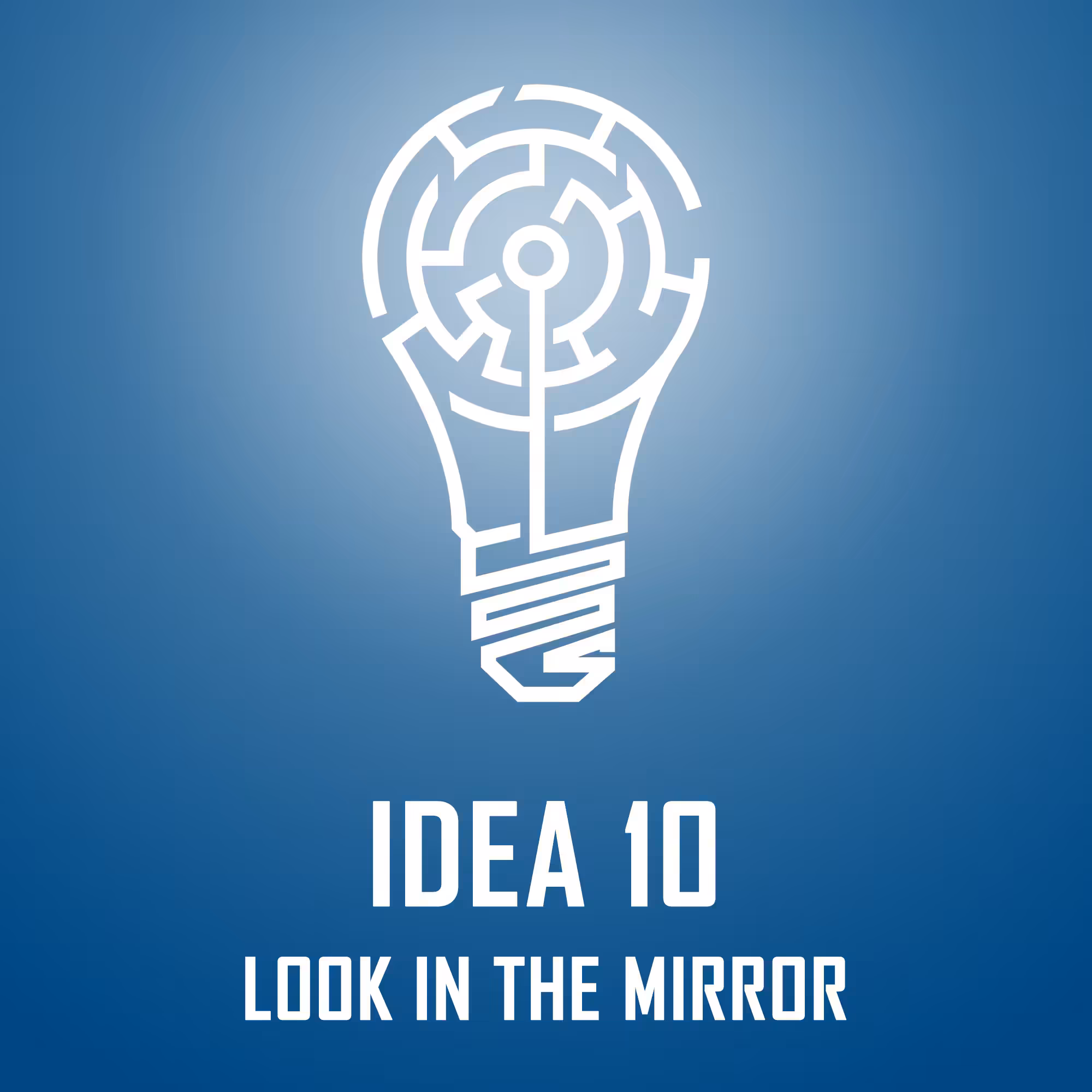 IDEA 10: LOOK IN THE MIRROR