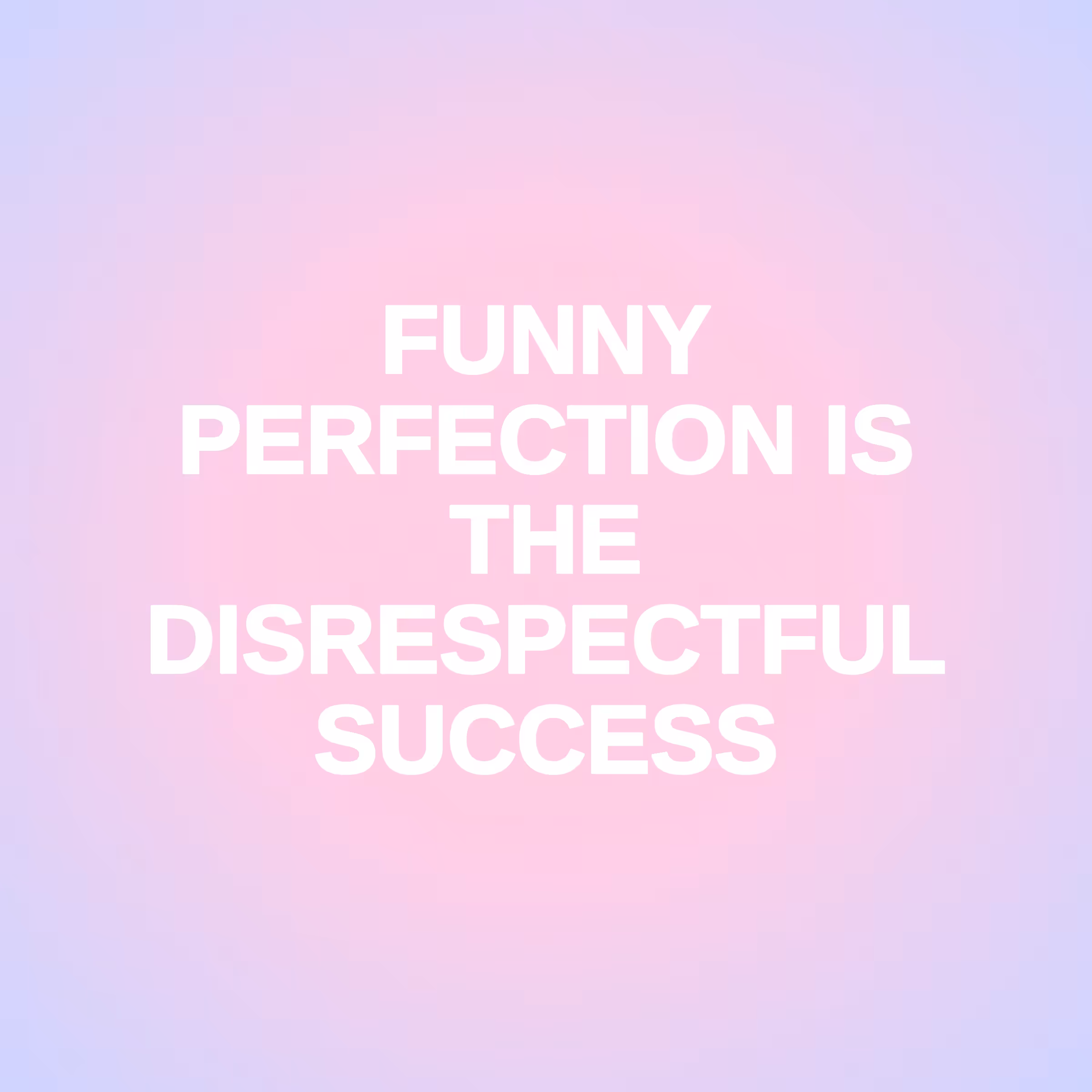 FAKE IT TILL YOU MAKE IT