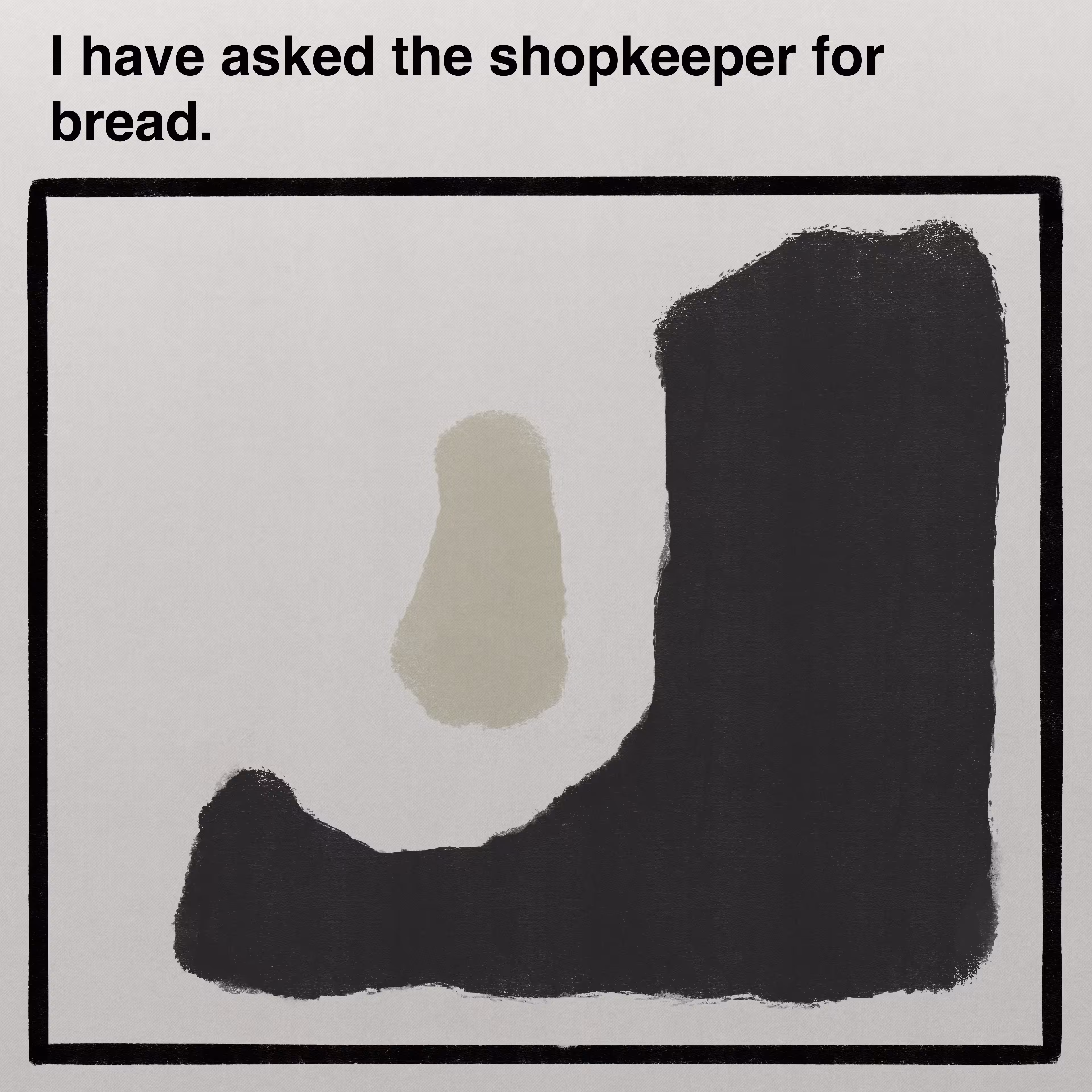 I have asked the shopkeeper for bread.