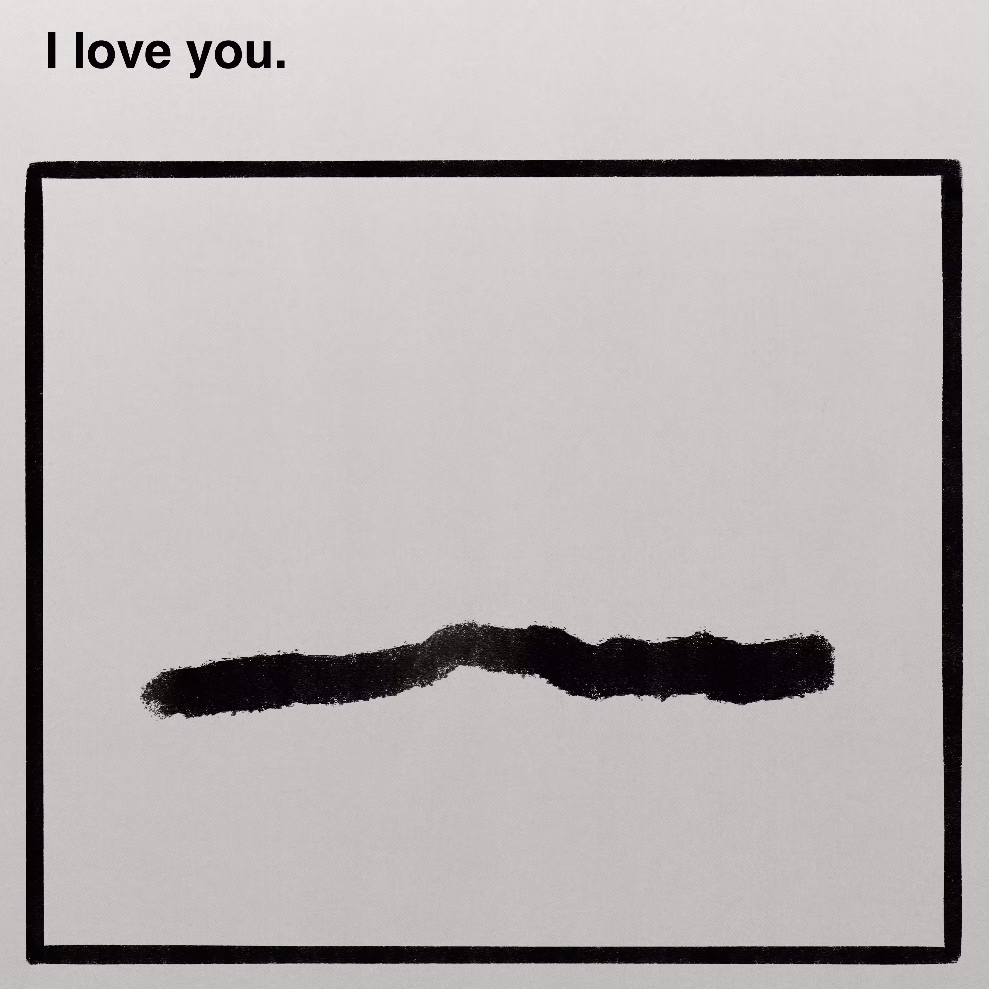 I love you.