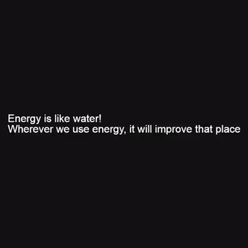 Energy is like water...