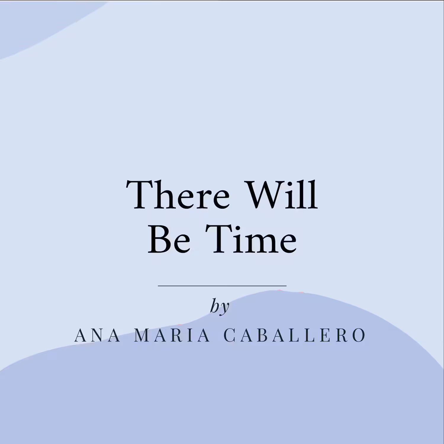 There Will Be Time