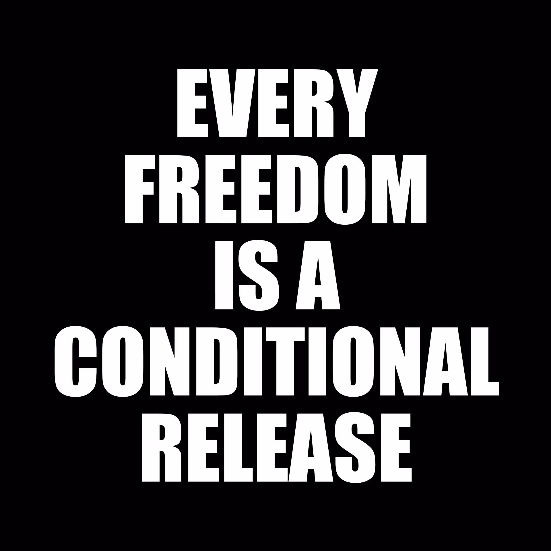 Every Freedom is a Conditional Release