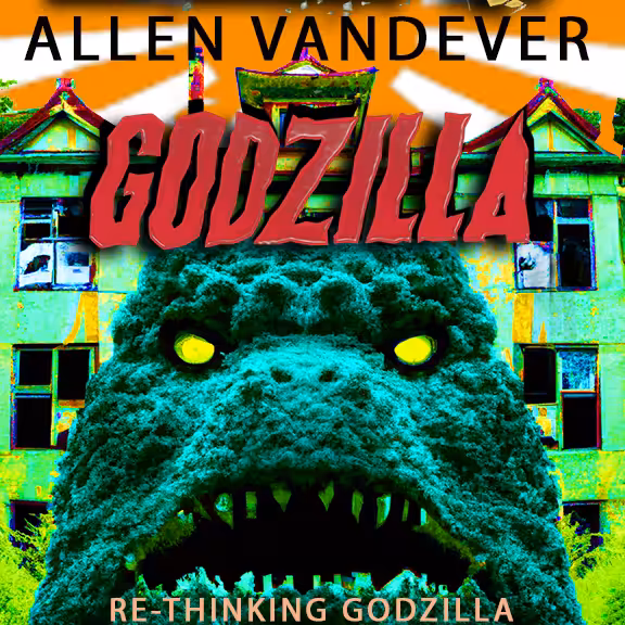 Re-Thinking Godzilla By Allen Vandever