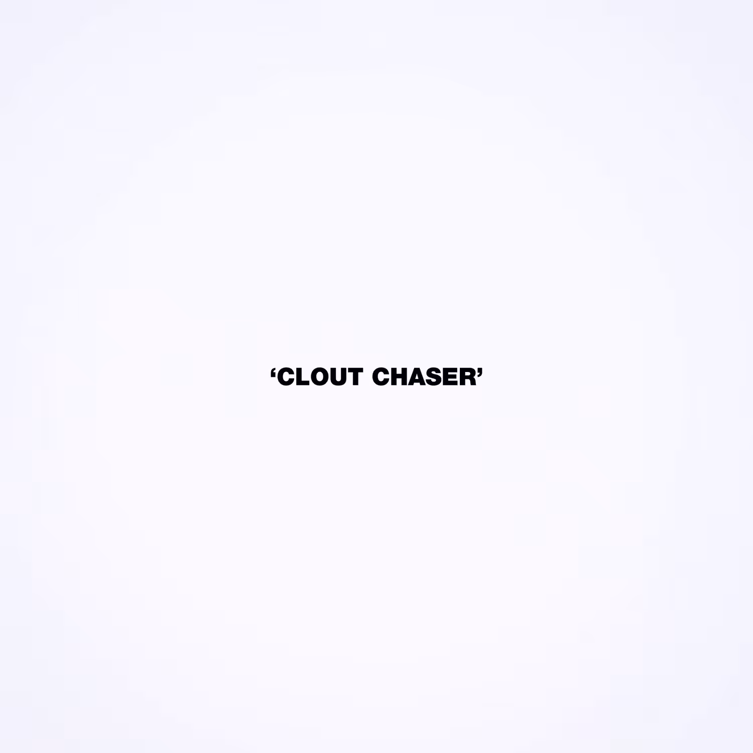 CLOUT CHASER
