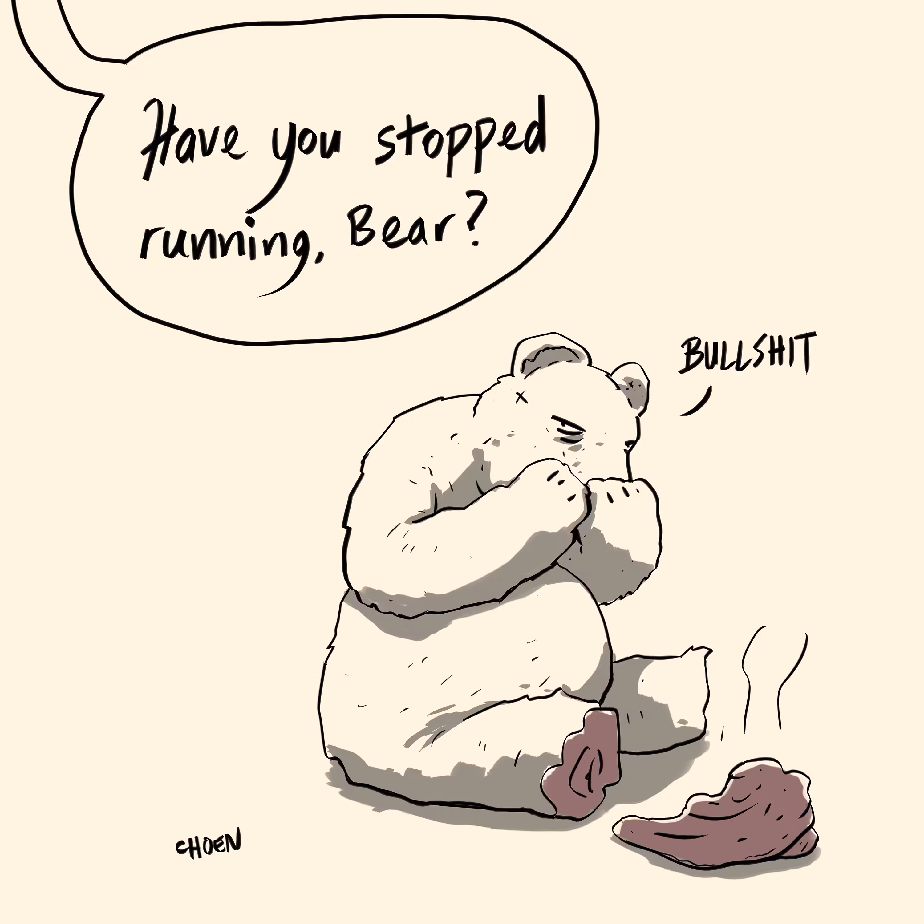 Have you stopped running, Bear?